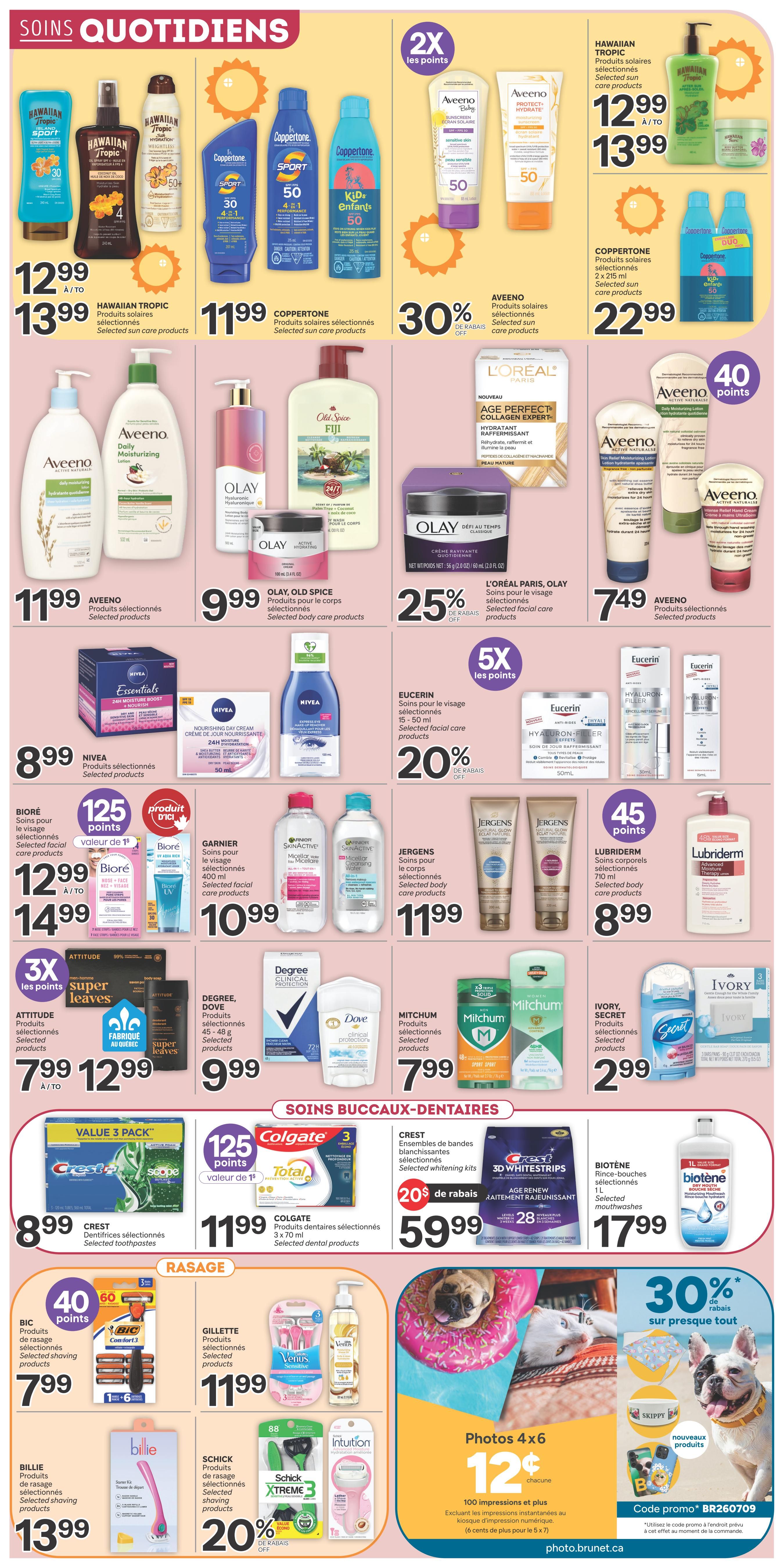 Brunet Weekly Flyer Specials Page 5 features daily care products. Top row includes Hawaiian Tropic sun care products for $12.99 to $13.99, Coppertone sun care products for $11.99, and Aveeno sun care products at 30% off. Also featured are Aveeno daily moisturizing lotion for $11.99 and Olay, Old Spice body care products for $9.99. L'Oreal Paris, Olay selected facial care products are 25% off. Aveeno selected products are $7.49. Middle row highlights Nivea selected products for $8.99, Biore selected facial care products for $12.99 to $14.99, Garnier selected facial care products for $10.99, Eucerin selected facial care products at 20% off, and Jergens selected body care products for $11.99. Lubriderm selected body care products are $8.99. Bottom row showcases Attitude selected products for $7.99 to $12.99, Degree, Dove selected products for $9.99, Mitchum selected products for $7.99, and Ivory, Secret selected products for $2.99. Oral care section features Crest selected toothpastes for $8.99, Colgate selected dental products for $11.99, Crest 3D Whitestrips at 20% off, and Biotene selected mouthwashes for $17.99. Shaving section includes Bic selected shaving products for $7.99, Gillette selected products for $11.99, and Schick Xtreme 3 selected shaving products at 20% off. Billie selected shaving products are $13.99. Other offers include 4x6 photo prints for $0.12 each and a 30% discount on almost everything with code BR260709.