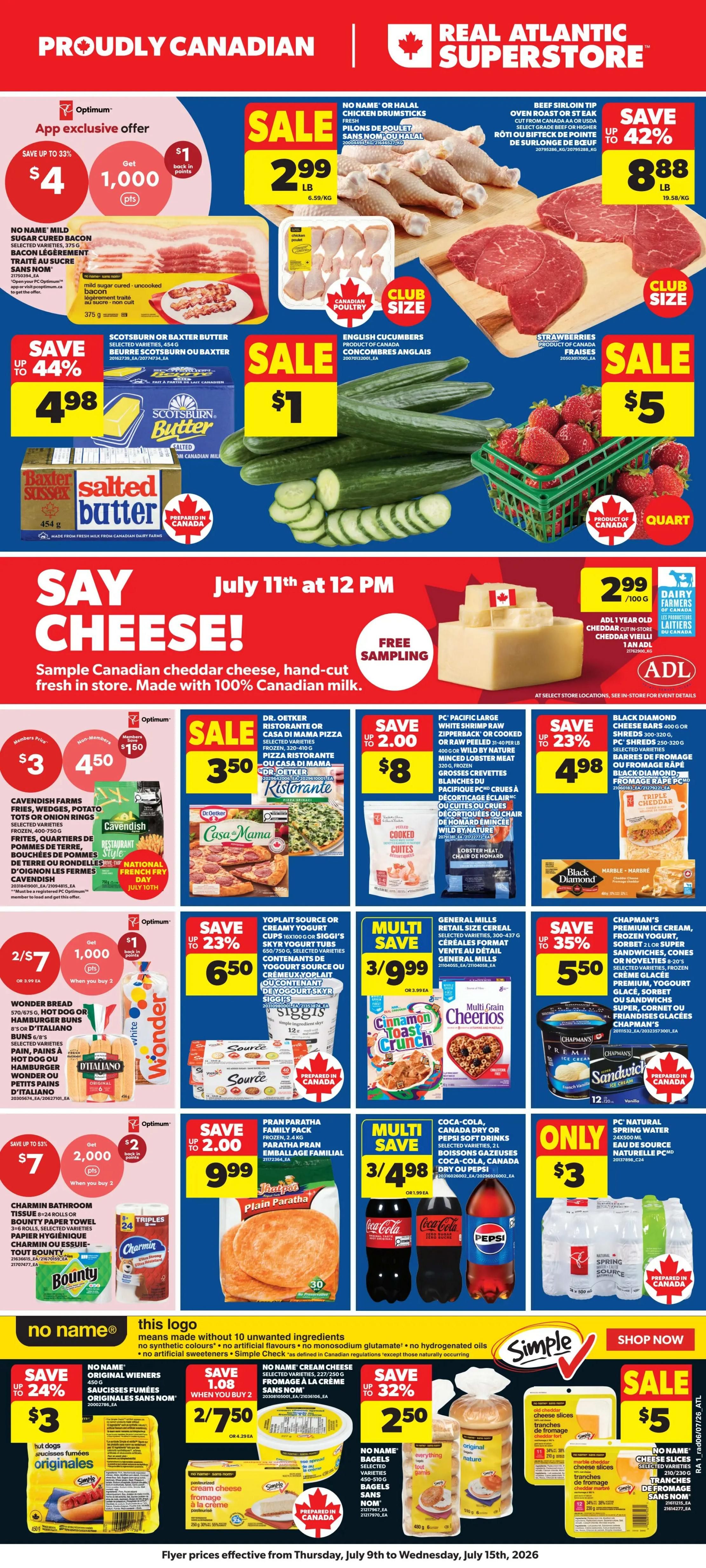 Atlantic Superstore weekly flyer specials page 1. Features an Optimum App exclusive offer: Save up to 33% and get 1,000 Optimum points when you buy No Name Mild Sugar Cured Bacon. Sale items include No Name or Halal Chicken Drumsticks for $2.99/lb, Beef Sirloin Tip Oven Roast or Steak for $8.88/lb (save up to 42%), Scotsburn or Baxter Butter for $4.98, and English Cucumbers for $1. Strawberries are on sale for $5 per quart. The flyer highlights 'Say Cheese!' with a free sampling of Canadian cheddar cheese on July 11th at 12 PM. Featured cheese products include Cavendish Farms Fries, Wedges, Potato Tots or Onion Rings for $3.50 (member price) or $4.50 (non-member), Dr. Oetker Ristorante or Casa di Mama Pizza for $3.50 (save up to $2.00), PC Pacific Large White Zipperback or Cooked or Raw Peeled Shrimp for $8 (save up to $2.00), and Black Diamond Cheese Bars for $4.98 (save up to 23%). Also on sale: Wonder Bread 670/675g, Hot Dog or Hamburger Buns for 2 for $7, get 1,000 Optimum points when you buy 2. Yoplait Source or Siggi's Yogurt Tubs are 3 for $9.99 (save up to 23%). Multi-save deals include Cheerios Multi-Grain Cereal for 3 for $9.99, Chapman's Premium Ice Cream, Frozen Yogurt, Sorbet or Super Sandwiches, Cones for $5.50 (save up to 35%). Pran Paratha Family Pack is $2.99 (save up to $2.00). Coca-Cola, Canada Dry or Pepsi Soft Drinks are 3 for $4.98. PC Natural Spring Water is $3. Charmin Bathroom Tissue 4+2 roll or Bounty Paper Towel 6+1 rolls are 2 for $7, get 2,000 Optimum points when you buy 2. No Name Original Wieners are $3 (save up to 24%). No Name Cream Cheese is $2.50 (save up to 32%). No Name Bagels are $5.