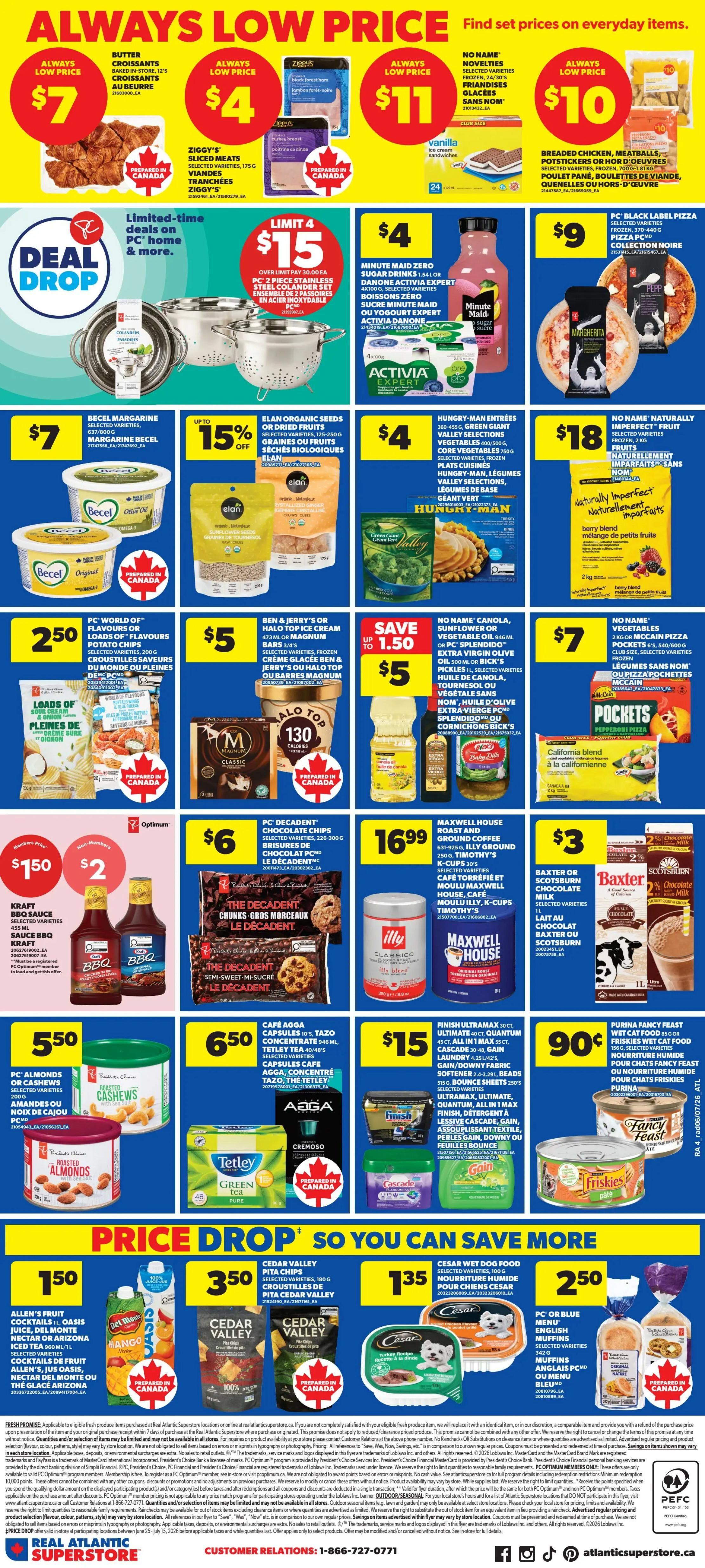 Atlantic Superstore weekly flyer specials page 2. Always low price deals include: Butter croissants for $7, Ziggy's sliced meats for $4, No Name novelty ice cream sandwiches for $11, and breaded chicken, meatballs, or potstickers for $10. Deal Drop: Limited-time deals on PC home & more, including a 3-piece stainless steel colander set for $15 (limit 4). Minute Maid Zero Sugar drinks or Danone Activia Expert yogurt cups are $4. Elan organic seeds or dried fruits are up to 15% off. Hungry Man entrees are $4. No Name Naturally Imperfect fruit is $18. Becel margarine is $7. PC World of Flavours or Loads of potato chips are $2.50. Ben & Jerry's or Halo Top ice cream or Magnum bars are $5, save up to $1.50. No Name canola, sunflower or vegetable oil or PC Splendido extra virgin olive oil or cornichons are $7. Kraft BBQ sauce is $1.50 for members or $2 for non-members. PC Decadent chocolate chips are $6. Maxwell House roast and ground coffee is $16.99. Baxter or Scotsburn chocolate milk is $3. PC Almonds or Cashews are $5.50. Tetley Green Tea is 90 cents. Cafe Agfa capsules or Tazo concentrate are $6.50. Finish Ultramax detergent or Cascade Quantum dish detergent are $15. Purina Fancy Feast wet cat food is 90 cents. Price Drop deals include: Allen's fruit drinks, Oasis juice, Del Monte or nectar or Arizona iced tea are $1.50. Cedar Valley pita chips are $3.50. Cesar wet dog food is $1.35. PC or Blue Menu English muffins or Bleu d'Elizabeth muffins are $2.50.