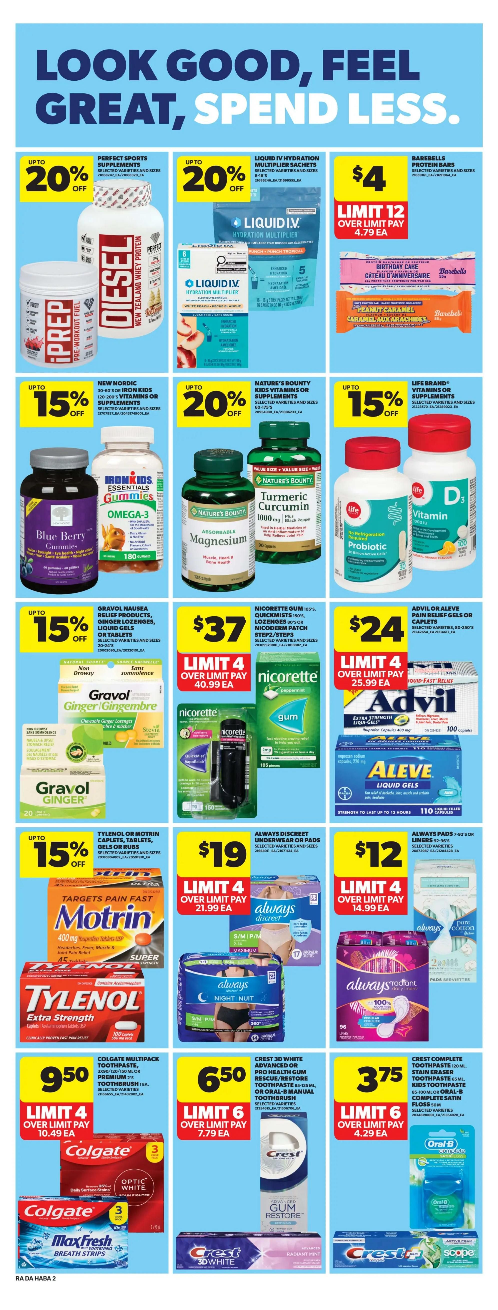 Atlantic Superstore weekly flyer specials page 16 features a variety of health and wellness products. Save up to 20% on Perfect Sports Diesel New Zealand Whey Protein. Liquid IV Hydration Multiplier Sachets are up to 20% off. Barebells Protein Bars are $4 with a limit of 12. New Nordic 30-60's Iron Kids 120-200's Vitamins or Supplements are up to 15% off. Nature's Bounty Kids Vitamins or Supplements are up to 20% off. Life Brand Vitamins or Supplements are up to 15% off, including D3 Vitamin and Probiotic. Gravol Nausea Relief 20's Caplets, Tablets, Gels or Lozenges are up to 15% off. Nicorette Gum 105's, Quickmist 150's, Lozenges 80's or Nicoderm Patch Step 2/Step 3 are $37. Advil or Aleve Pain Relief Gels or Caplets 80-250's are $24. Tylenol or Motrin Caplets, Tablets, Gels or Rubs 400 mg are up to 15% off. Always Discreet Underwear or Pads are $19. Always Pads 7-92's or Liners 52-96's are $12. Colgate Multipack Toothpaste, 3x90/120/150 mL or Premium 2's Toothbrush are $9.50. Crest 3D White Advanced or Pro Health Gum Rescue/Restore Toothpaste 135 mL or Oral-B Manual Toothbrush are $6.50. Crest Complete Toothpaste 65 mL, Kids Toothpaste 85-100 mL or Oral-B Complete Satin Floss 50m are $3.75.