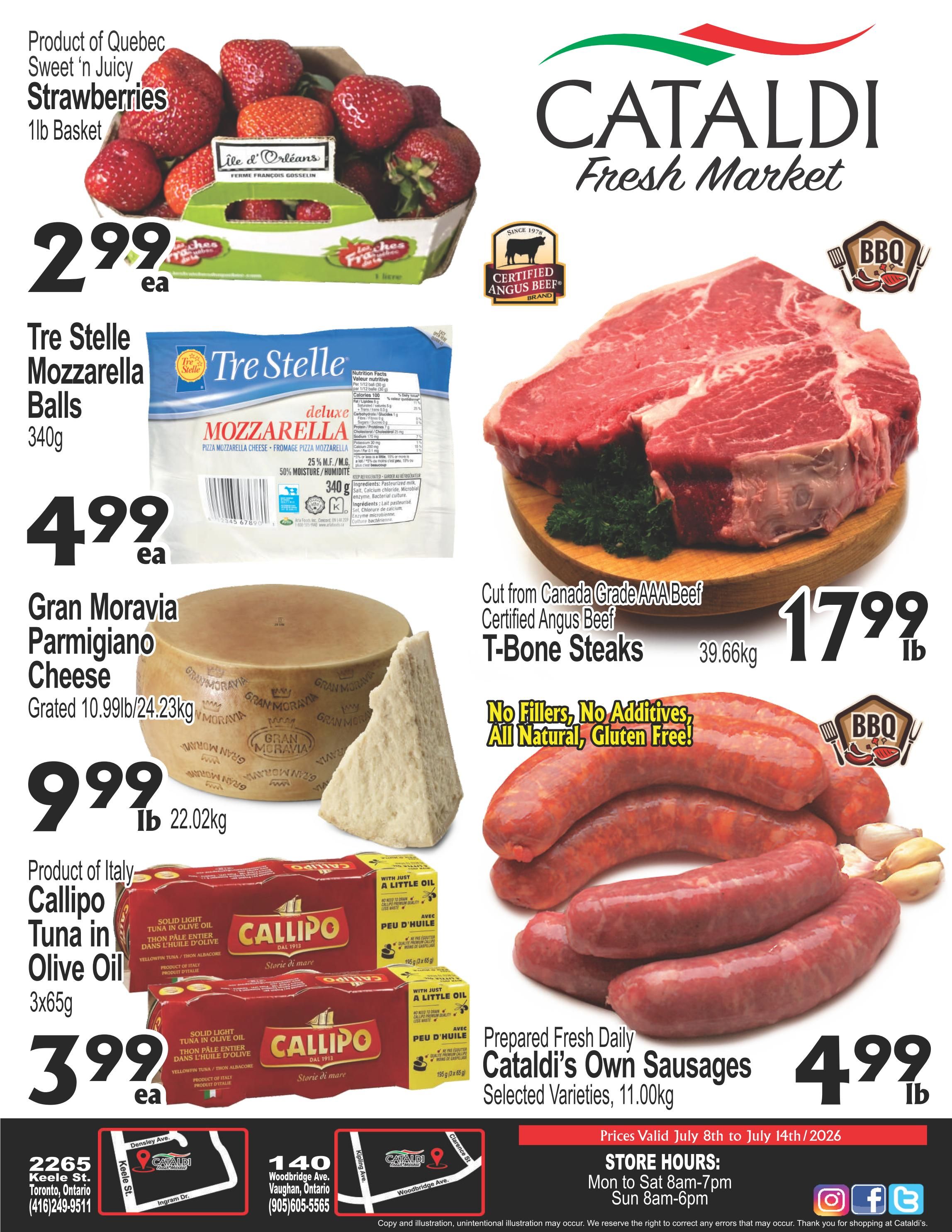 Cataldi Fresh Market weekly flyer specials page 1 featuring a variety of products. Sweet 'n Juicy Strawberries from Quebec are available in a 1lb basket for $2.99 each. Tre Stelle Mozzarella Balls, 340g, are priced at $4.99 each. Gran Moravia Parmigiano Cheese, grated, is $9.99 per lb (22.02kg). Product of Italy Callipo Tuna in Olive Oil, 3x65g, is on sale for $3.99 each. Certified Angus Beef T-Bone Steaks, cut from Canada Grade AAA Beef, are $17.99 per lb (39.66kg) and are described as 'No Fillers, No Additives, All Natural, Gluten Free!'. Prepared Fresh Daily Cataldi's Own Sausages, selected varieties, 11.00kg, are $4.99 per lb. Prices are valid July 8th to July 14th, 2026. Store hours are Monday to Saturday 8am-7pm and Sunday 8am-6pm. Locations in Toronto and Vaughan are listed with phone numbers.