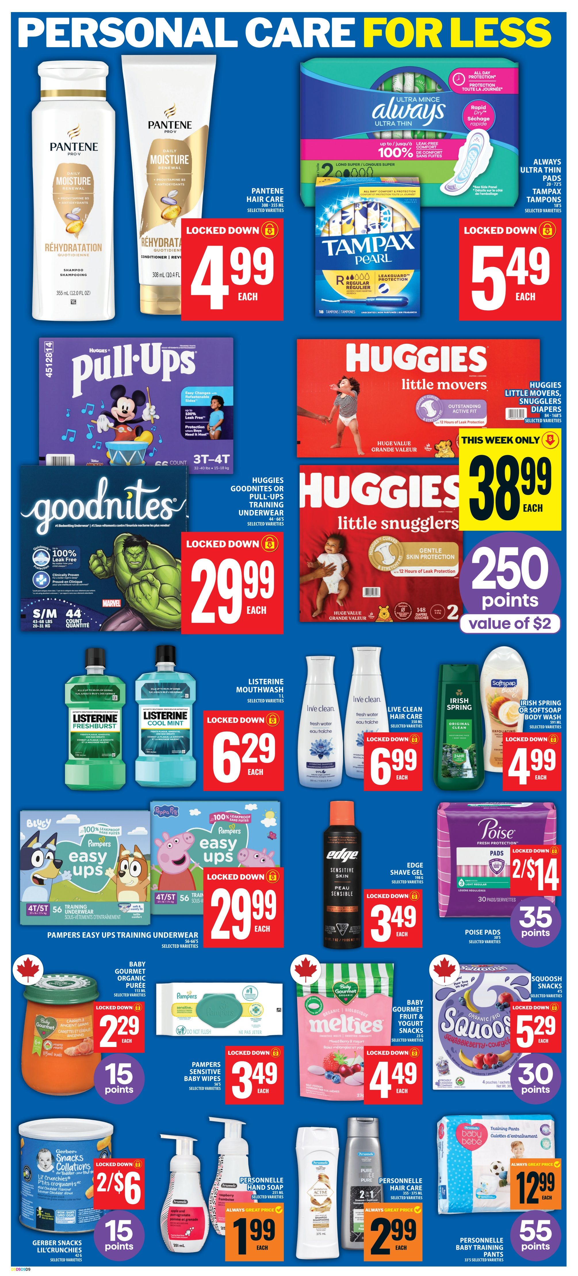 Food Basics weekly flyer specials page 16 features personal care items. Pantene Hair Care (shampoo and conditioner) is $4.99 each. Always Ultra Thin Pads and Tampax Tampons are $5.49 each. Huggies Little Movers and Little Snugglers Diapers are $38.99 each, with 250 bonus points (value of $2). Huggies Goodnites or Pull-Ups Training Underwear are $29.99 each. Listerine Mouthwash (1L) is $6.29 each. Live Clean Hair Care is $6.99 each. Irish Spring or Softsoap Body Wash is $4.99 each. Pampers Easy Ups Training Underwear (56-66 count) are $29.99 each. Edge Shave Gel is $3.49 each. Poise Pads are 2 for $14, with 35 points. Baby Gourmet Organic Puree is $2.29 each, with 15 points. Pampers Sensitive Baby Wipes are $3.49 each. Baby Gourmet Fruit & Yogurt Snacks are $4.49 each. Squoosh Organic Snacks are $5.29 each, with 30 points. Gerber Snacks Lil' Crunchies are 2 for $6, with 15 points. Personnelle Hand Soap is $1.99 each. Personnelle Hair Care is $2.99 each. Personnelle Baby Training Pants are $12.99 each, with 55 points.