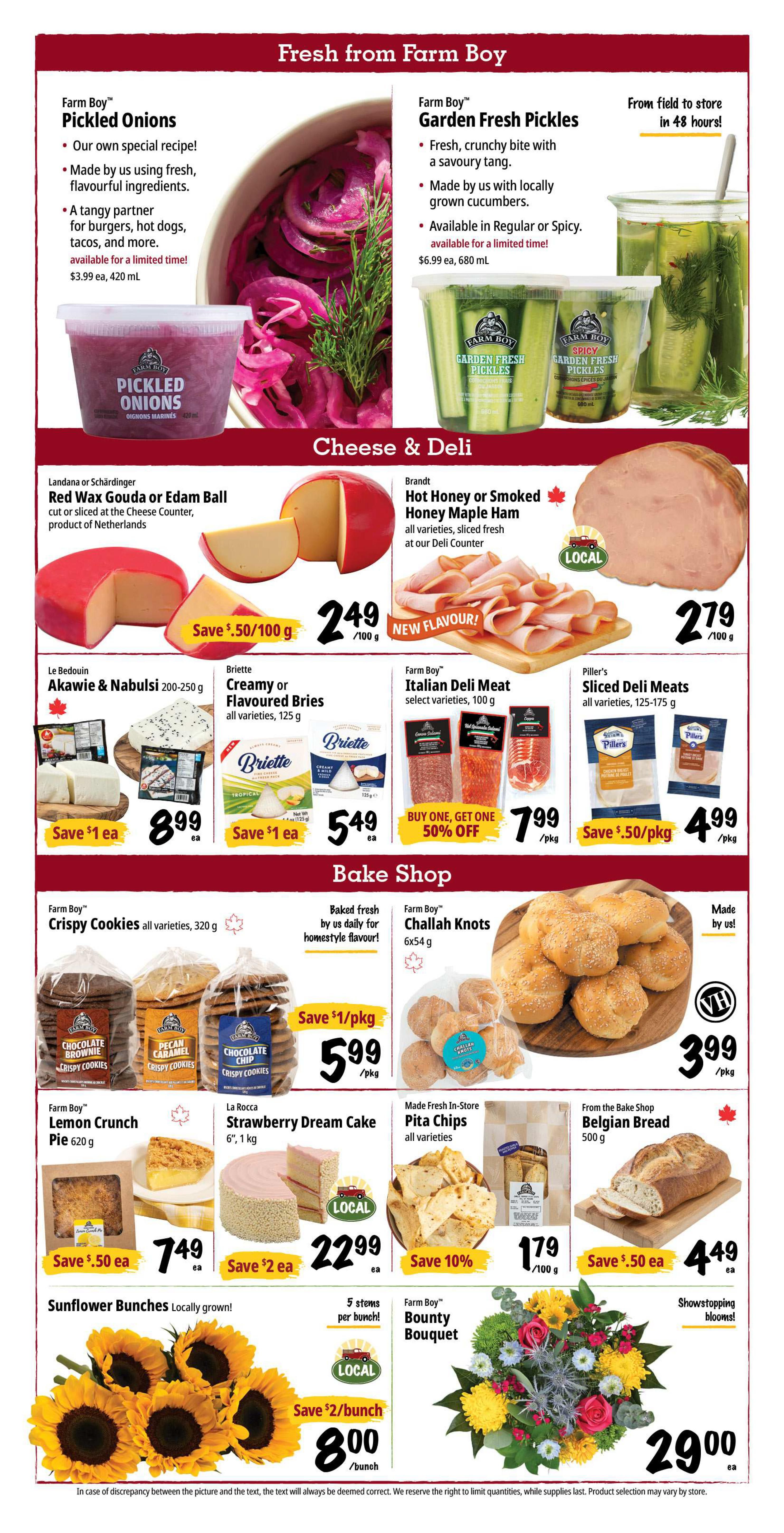 Farm Boy Weekly Flyer Specials Page 3. Fresh from Farm Boy features Farm Boy Pickled Onions for $3.99 each (420 mL) and Farm Boy Garden Fresh Pickles (Regular or Spicy) for $6.99 each (680 mL). Cheese & Deli section includes Landana or Schärdinger Red Wax Gouda or Edam Ball at $2.49/100g, saving $0.50/100g. Brandt Hot Honey or Smoked Honey Maple Ham is $2.79/100g. Le Bedouin Akawie & Nabulsı cheese (200-250g) is $8.99 each, saving $1. Briette Creamy or Flavoured Bries (all varieties, 125g) are $5.49 each, saving $1. Farm Boy Italian Deli Meat (select varieties, 100g) is buy one, get one 50% off, priced at $7.99/pkg. Piller's Sliced Deli Meats (all varieties, 125-175g) are $4.99/pkg, saving $0.50/pkg. The Bake Shop offers Farm Boy Crispy Cookies (all varieties, 320g) for $5.99/pkg, saving $1/pkg. Farm Boy Challah Knots (6x54g) are $3.99/pkg. Farm Boy Lemon Crunch Pie (620g) is $7.49 each, saving $0.50. La Rocca Strawberry Dream Cake (6', 1kg) is $22.99 each, saving $2. Made Fresh In-Store Pita Chips (all varieties) are on sale for 10% off, priced at $1.79/100g. From the Bake Shop, Belgian Bread (500g) is $4.49 each, saving $0.50. Freshly grown Sunflower Bunches are $8.00/bunch, saving $2/bunch. Farm Boy Bounty Bouquet is $29.00 each.