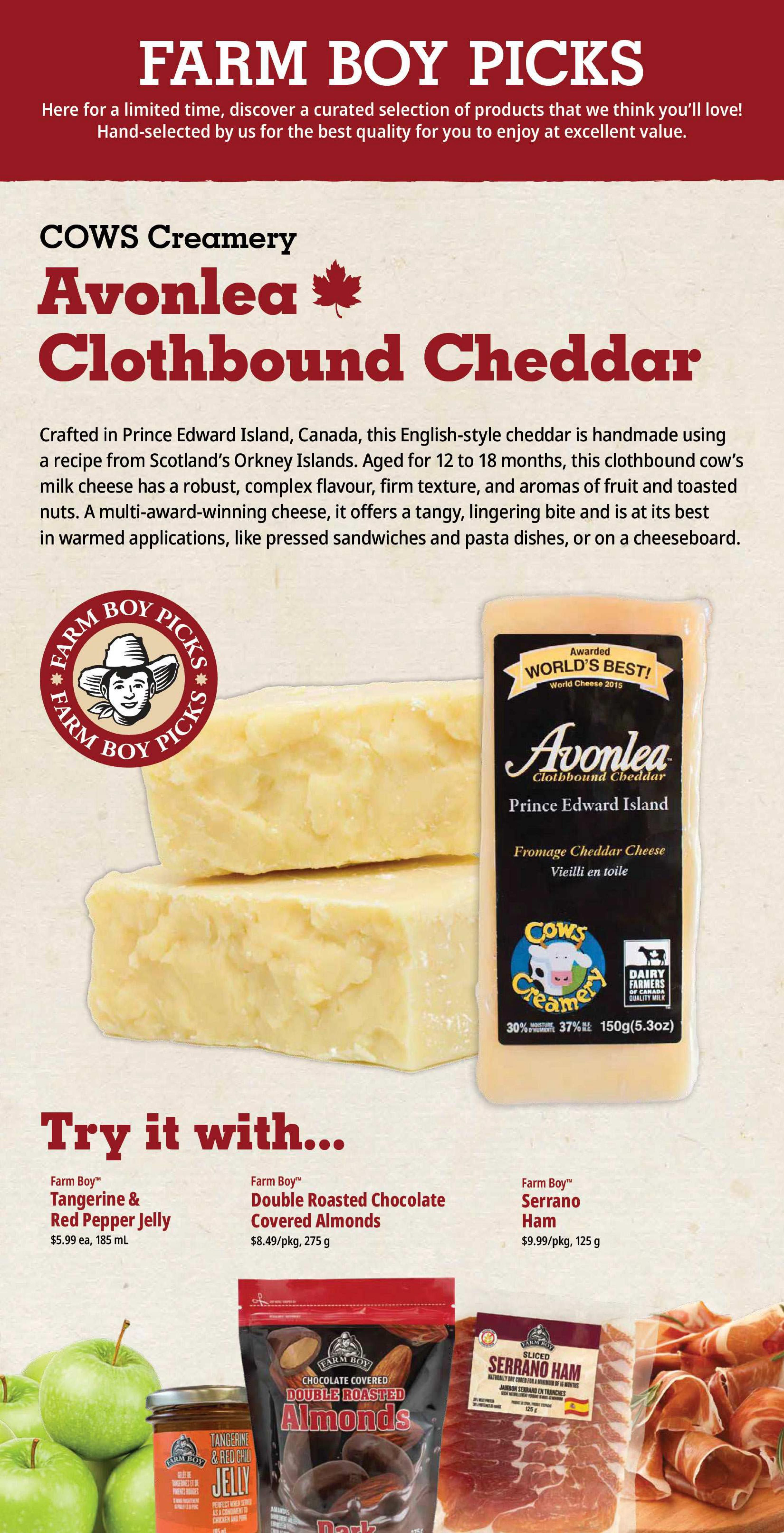 Farm Boy Picks featuring Cows Creamery Avonlea Clothbound Cheddar, crafted in Prince Edward Island, Canada. This English-style cheddar is aged 12 to 18 months and has a robust flavour. It is presented as a featured item with a 'World's Best!' award from World Cheese 2015. The page also suggests pairings: Farm Boy Tangerine & Red Pepper Jelly for $5.99 each (185 mL), Farm Boy Double Roasted Chocolate Covered Almonds for $8.49 per package (275 g), and Farm Boy Serrano Ham for $9.99 per package (125 g).