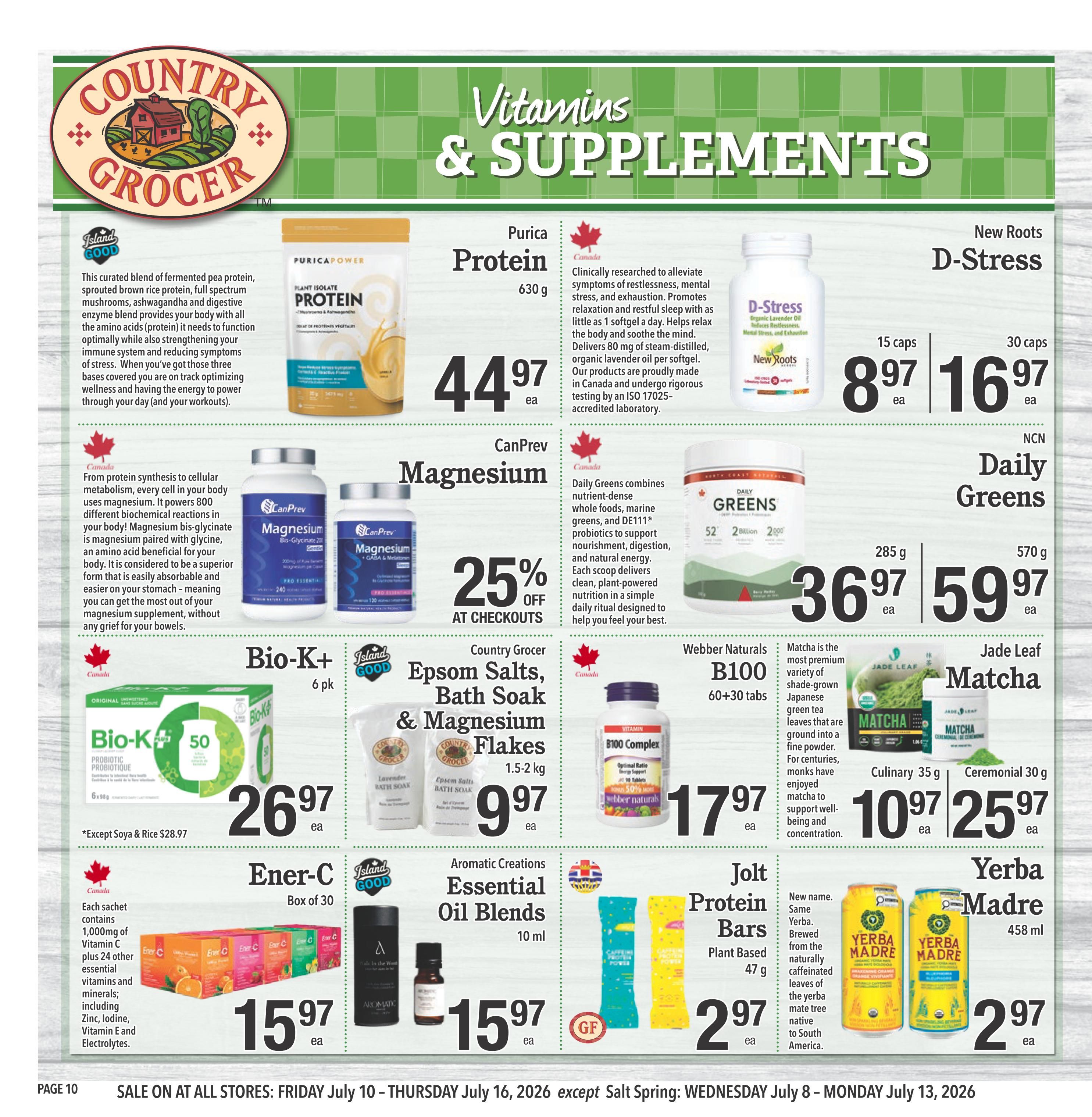 Country Grocer weekly flyer specials page 10 features a variety of vitamins and supplements. Featured products include Purica Protein for $44.97, New Roots D-Stress in 15 caps for $8.97 and 30 caps for $16.97, CanPrev Magnesium with 25% off at checkouts, Daily Greens for $36.97 (285 g) and $59.97 (570 g), Country Grocer Epsom Salts, Bath Soak & Magnesium Flakes for $9.97 (1.5-2 kg), Bio-K+ Probiotic for $26.97 (6 pk), Ener-C Vitamin C Sachets (Box of 30) for $15.97, Aromatic Creations Essential Oil Blends (10 ml) for $15.97, Webber Naturals B100 Complex (60+30 tabs) for $17.97, Jade Leaf Matcha in Culinary (35 g) for $10.97 and Ceremonial (30 g) for $25.97, Jolt Protein Bars (Plant Based, 47 g) for $2.97, and Yerba Madre (458 ml) for $2.97. The flyer is valid from July 10 to July 16, 2026, with an exception for Salt Spring stores from July 8 to July 13, 2026 for Salt Spring.