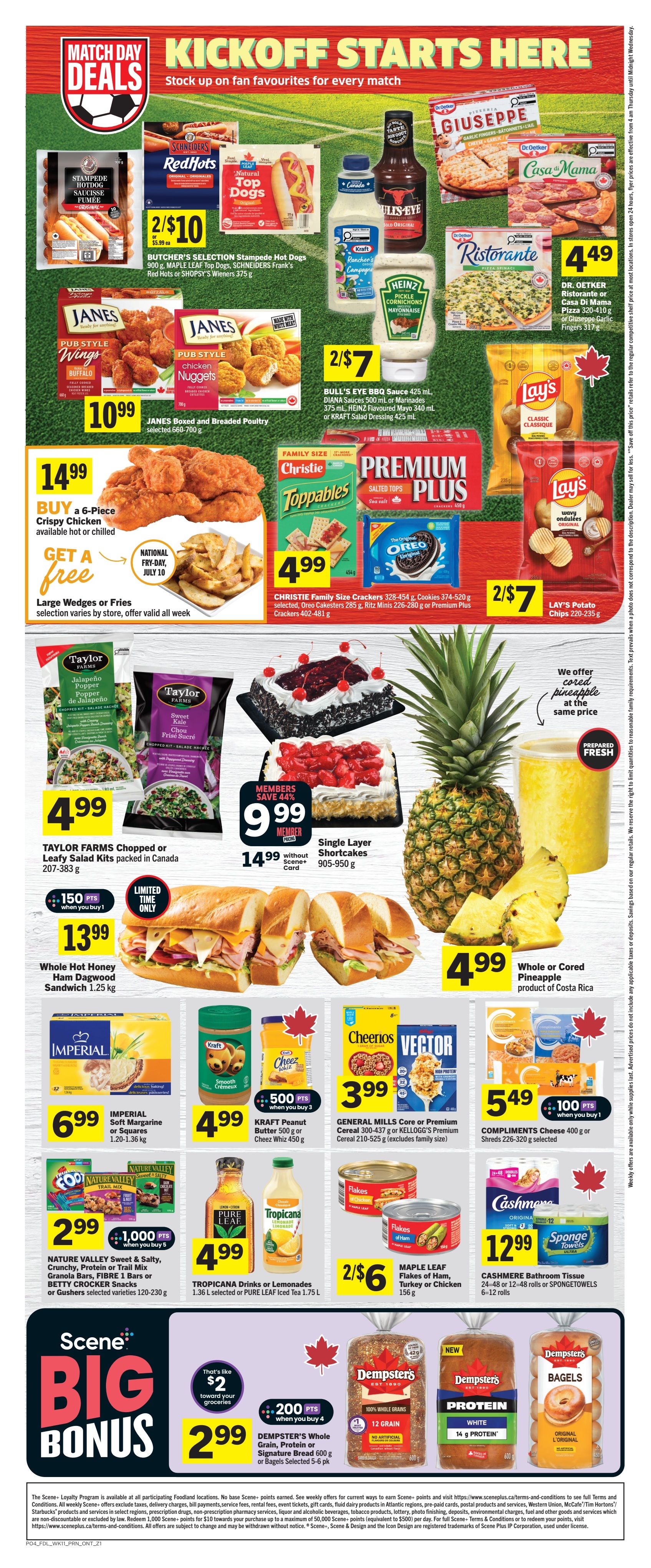 Foodland Ontario weekly flyer specials page 2 features 'Match Day Deals' and 'Kickoff Starts Here' promotions. Deals include BUTCHER'S SELECTION Stampede Hot Dogs, SCHNEIDERS Frank's Red Hots or SHOPSY'S Wieners for 2 for $10. JANES Boxed and Breaded Poultry, including Wings and Chicken Nuggets, are $10.99. A special offer allows you to buy a 6-Piece Crispy Chicken for $14.99 and get free Large Wedges or Fries on National Fry-Day, July 10th, valid all week. CHRISTIE Family Size Crackers, Cookies, or Premium Plus Crackers are $4.99. LAY'S Potato Chips are 2 for $7. TAYLOR FARMS Chopped or Leafy Salad Kits are $4.99. Whole Hot Honey Ham Dagwood Sandwich is $13.99. Single Layer Shortcakes are $9.99 for members or $14.99 without a Scene+ card. Whole or Cored Pineapple from Costa Rica is $4.99. IMPERIAL Soft Margarine or Squares are $6.99. KRAFT Peanut Butter or Cheez Whiz is $4.99 with 500 bonus Scene+ points when you buy 3. NATURE VALLEY Sweet & Salty, Crunchy, Protein or Trail Mix Granola Bars, FIBRE 1 Bars or BETTY CROCKER Snacks are $2.99 with 1,000 bonus Scene+ points when you buy 5. TROPICANA Drinks or Lemonades or PURE LEAF Iced Tea are $4.99. MAPLE LEAF Flakes of Ham, Turkey or Chicken are 2 for $6. GENERAL MILLS Core or Premium Cereal or KELLOGG'S Cereal are $3.99. COMPLIMENTS Cheese Shreds are $5.49 with 100 bonus Scene+ points when you buy 1. CASHMERE Bathroom Tissue or SPONGETOWELS are $12.99. The bottom section highlights 'Scene Big Bonus' with DEMPSTER'S Whole Grain, Protein or Signature Bread or Bagels for $2.99 with 200 bonus Scene+ points when you buy 4, which also offers $2 toward your groceries.