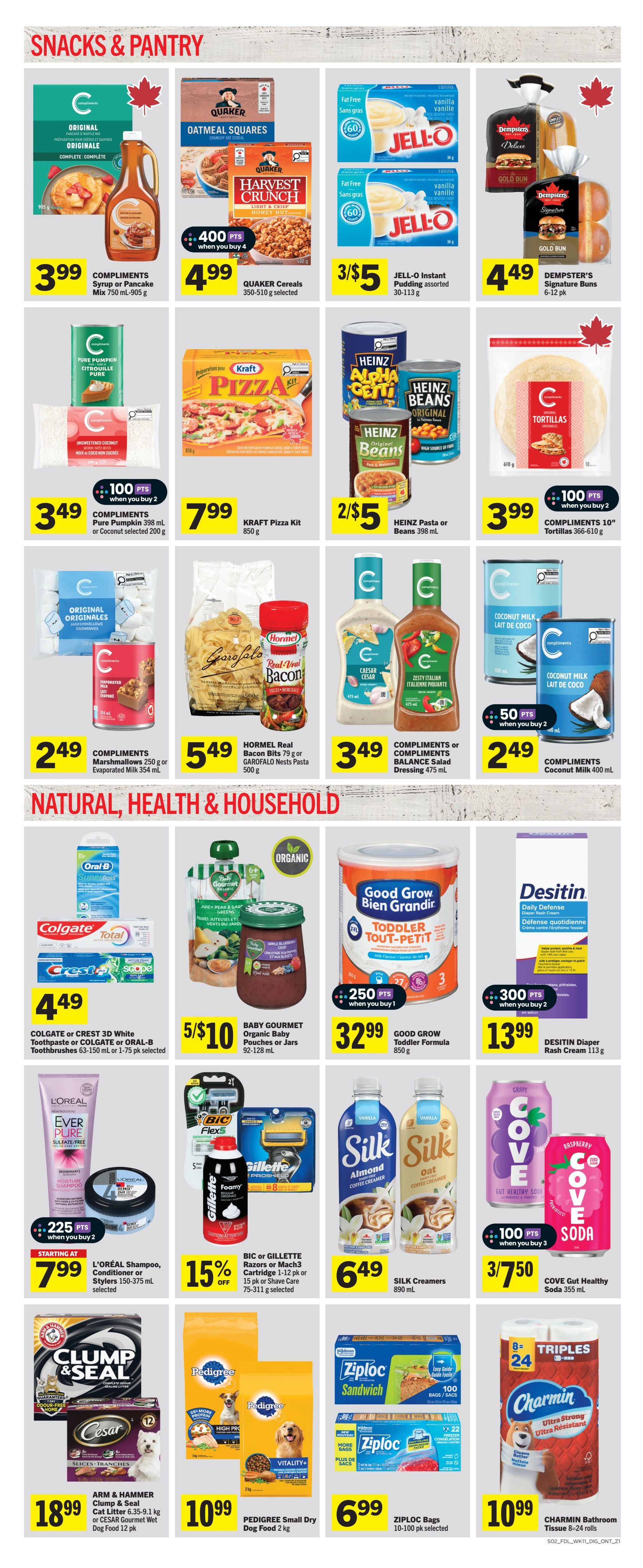 Foodland Ontario weekly flyer specials page 6 features snacks and pantry items including Compliments Syrup or Pancake Mix for $3.99, Quaker Cereals for $4.99 with 400 points when you buy 4, and Jell-O Instant Pudding 3/ $5. Also available are Compliments Pure Pumpkin or Coconut selected for $3.49, Kraft Pizza Kit for $7.99, Heinz Pasta or Beans for 2/ $5, and Compliments 10' Tortillas for $3.99 with 100 points when you buy 2. In the marshmallows and evaporated milk section, find Compliments Marshmallows 250g or Evaporated Milk 354 mL for $2.49, Hormel Real Bacon Bits or Garofalo Nests Pasta for $5.49, Compliments Balance Salad Dressing for $3.49, and Compliments Coconut Milk for $2.49 with 50 points when you buy 2. The Natural, Health & Household section includes Colgate or Crest Toothpaste or Oral-B Toothbrushes for $4.49, Baby Gourmet Organic Baby Pouches or Jars for 5/ $10, Good Grow Toddler Formula for $32.99 with 250 points when you buy 1, and Desitin Diaper Rash Cream for $13.99 with 300 points when you buy 2. Other deals are L'Oréal Shampoo, Conditioner or Stylers starting at $7.99 with 225 points when you buy 2, BIC or Gillette Razors or Mach3 Cartridges 1-12 pk or 15 pk or Shave Care 75-311 g selected with 15% off, Silk Creamers for $6.49, and Cove Gut Healthy Soda 355 mL 3/ $7.50 with 100 points when you buy 3. Finally, Arm & Hammer Clump & Seal Cat Litter or Cesar Gourmet Wet Dog Food is $18.99, Pedigree Small Dry Dog Food 2 kg is $10.99, Ziploc Bags 10-100 pk selected are $6.99, and Charmin Bathroom Tissue 8-24 rolls is $10.99.