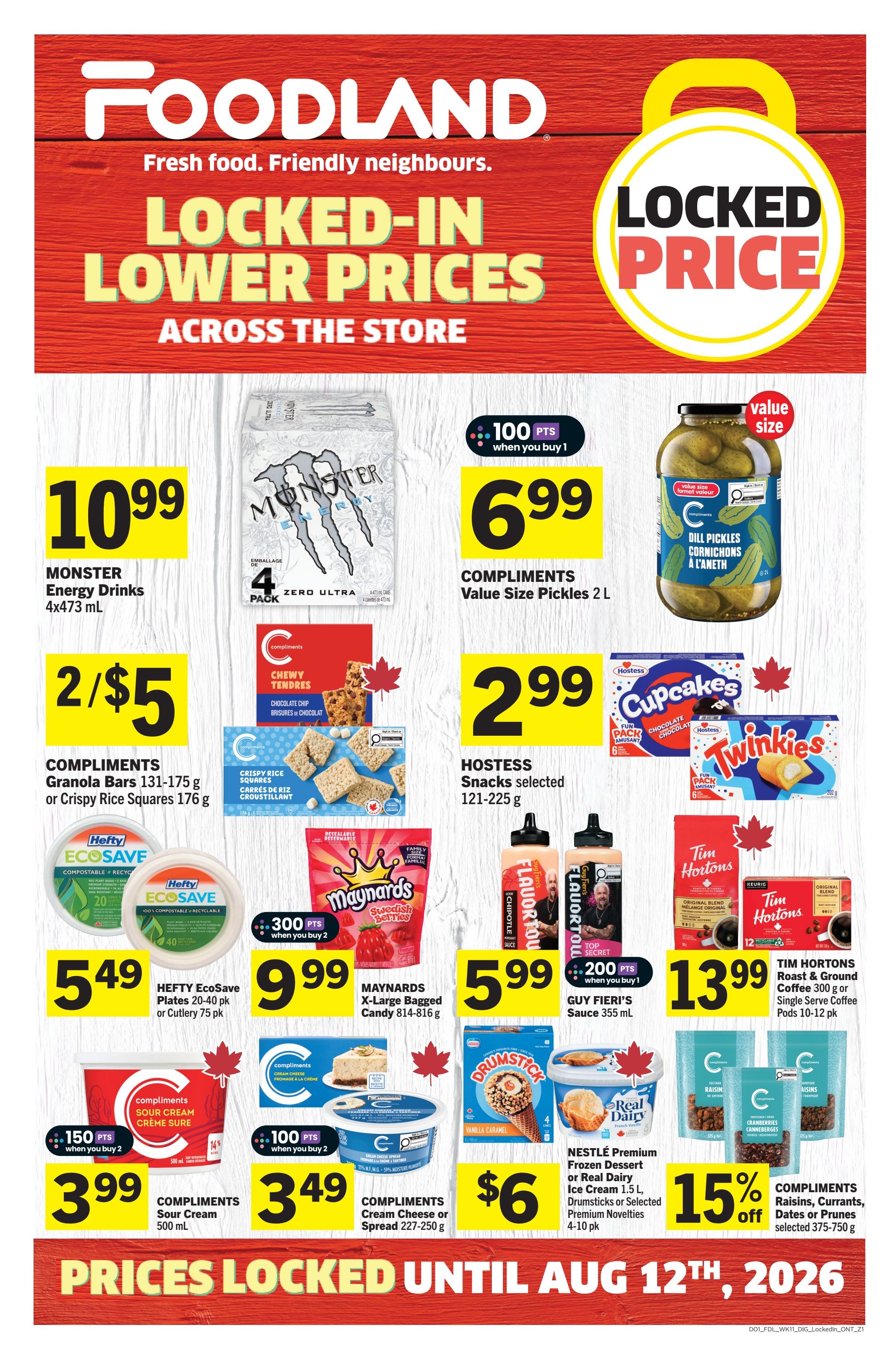 Foodland weekly flyer specials page 11 featuring locked-in lower prices across the store. Deals include Monster Energy Drinks 4x473 mL for $10.99, Compliments Value Size Pickles 2 L for $6.99 with 100 bonus points when you buy 1, and Hostess Snacks selected 121-225 g for $2.99. Also featured are Compliments Granola Bars 131-175 g or Crispy Rice Squares 176 g for 2 for $5, Hefty EcoSave Plates 20-40 pk or Cutlery 75 pk for $5.49, Maynards X-Large Bagged Candy 814-816 g for $9.99 with 300 bonus points when you buy 2, Guy Fieri's Sauce 355 mL for $5.99 with 200 bonus points when you buy 1, and Tim Hortons Roast & Ground Coffee 300 g or Single Serve Coffee Pods 10-12 pk for $13.99. Additionally, Compliments Sour Cream 500 mL is $3.99 with 150 bonus points when you buy 2, and Compliments Cream Cheese or Spread 227-250 g is $3.49 with 100 bonus points when you buy 2. Nestlé Premium Frozen Dessert or Real Dairy Ice Cream 1.5 L, Drumsticks or Selected Premium Novelties 4-10 pk are $6. Compliments Raisins, Currants, Dates or Prunes selected 375-750 g are 15% off. Prices locked until August 12th, 2026.