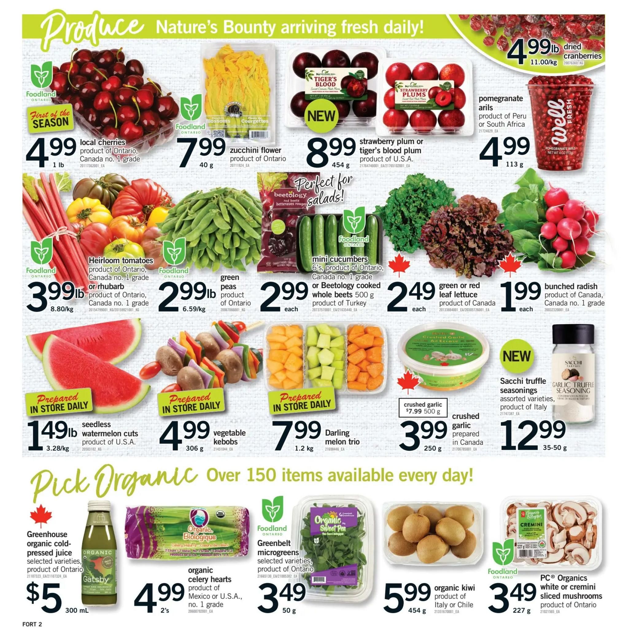 Fortinos weekly flyer specials page 3 features a variety of fresh produce. Highlights include local cherries for $4.99/lb, zucchini flowers for $7.99/40g, and strawberry plum or tiger's blood plum for $8.99/454g. Also featured are dried cranberries for $4.99/lb, pomegranate arils for $4.99/113g, heirloom tomatoes or rhubarb for $3.99/lb, green peas for $2.99/lb, mini cucumbers for $2.99 each, and whole beets for $2.49 each. Leaf lettuce is $2.49 each, and bunched radish is $1.99 each. Prepared items include seedless watermelon cuts for $1.49/lb, vegetable kebobs for $4.99 each, and Darling melon trio for $7.99/1.2kg. Crushed garlic is available for $3.99/250g, and Sacchi truffle seasonings are $12.99/35-50g. The 'Pick Organic' section offers Greenhouse organic cold-pressed juice for $5/300mL, organic celery hearts for $4.99/2's, Greenbelt microgreens for $3.49/50g, organic kiwi for $5.99/454g, and PC Organics white or cremini sliced mushrooms for $3.49/227g.