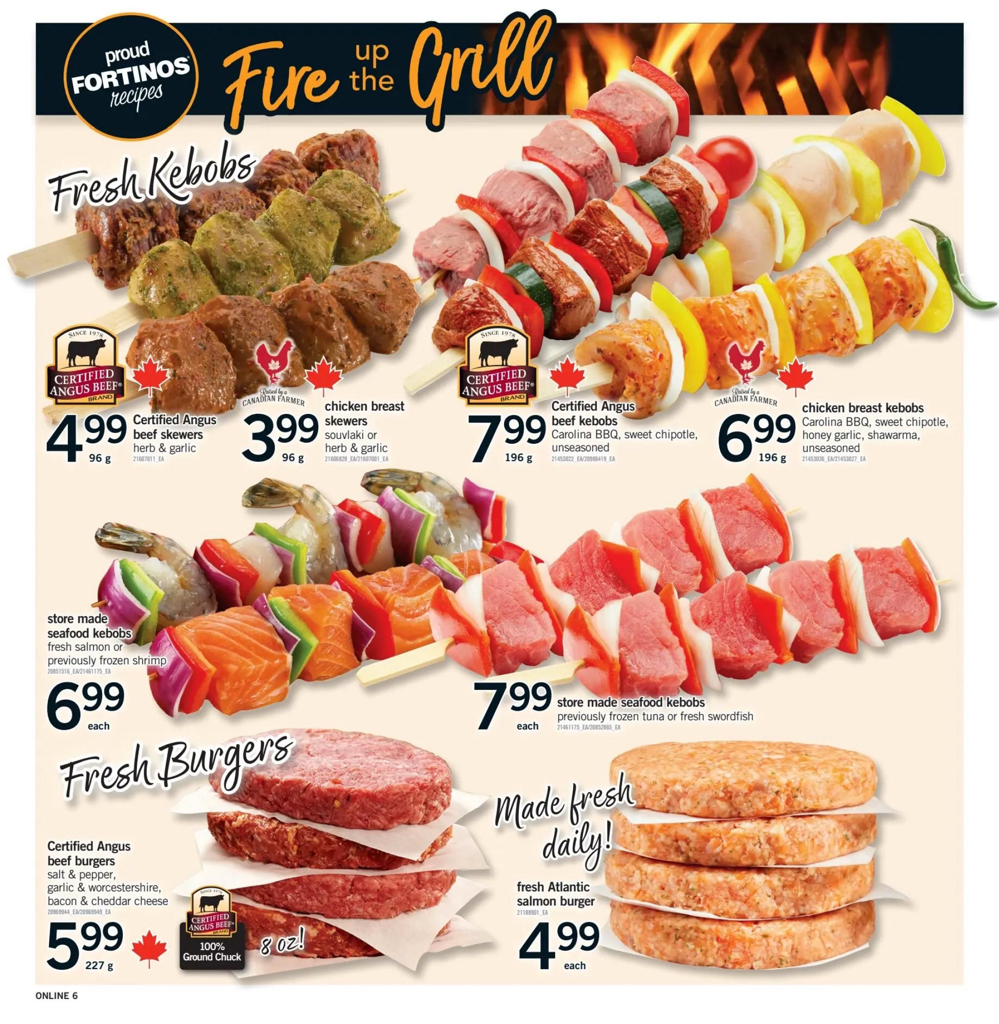 Fortinos weekly flyer specials page 6 features 'Fire up the Grill' with a variety of fresh kebobs and burgers. Certified Angus beef skewers in herb & garlic flavour are $4.99 for 96g. Chicken breast skewers in souvlaki or herb & garlic are $3.99 for 96g. Certified Angus beef kebobs in Carolina BBQ, sweet chipotle, or unseasoned are $7.99 for 196g. Chicken breast kebobs in Carolina BBQ, sweet chipotle, honey garlic, shawarma, or unseasoned are $6.99 for 196g. Store-made seafood kebobs featuring fresh salmon or previously frozen shrimp are $6.99 each. Store-made seafood kebobs with previously frozen tuna or fresh swordfish are $7.99 each. Fresh burgers include Certified Angus beef burgers in salt & pepper, garlic & worcestershire, or bacon & cheddar cheese flavours for $5.99 per 227g (8 oz) package. Fresh Atlantic salmon burgers are $4.99 each.