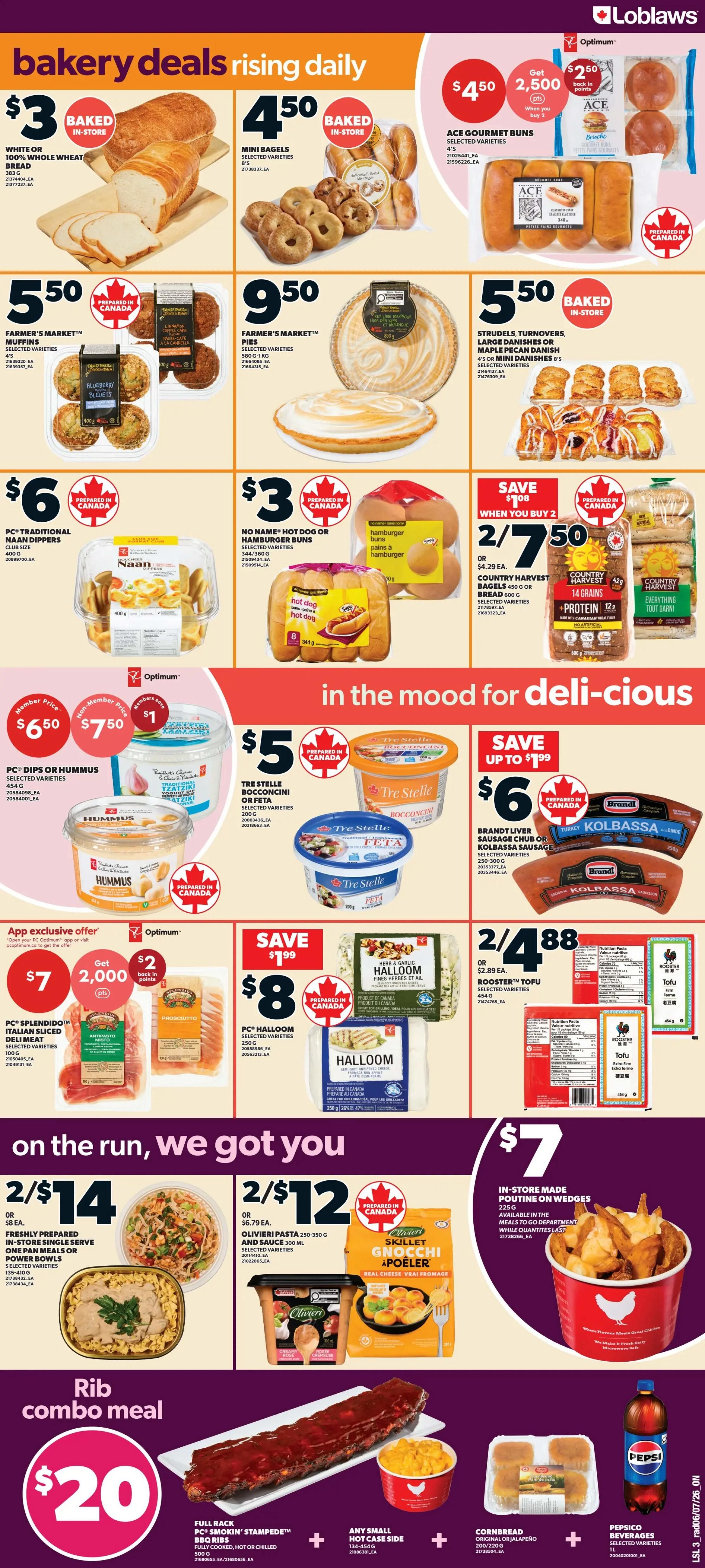 Loblaws weekly flyer specials page 3 features bakery deals including White or 100% Whole Wheat Bread for $3, Mini Bagels for $4.50, and Ace Gourmet Buns for $4.50 with 2,500 Optimum points when you buy 2. Also featured are Farmer's Market Muffins for $5.50, Farmer's Market Pies for $9.50, Strudels, Turnovers, Large Danishes or Mini Danishes for $5.50, PC Traditional Naan Dippers for $6, and No Name Hot Dog or Hamburger Buns for $3. In the mood for delicious section, find Tre Stelle Bocconcini or Feta for $5, and save up to $1.99 on Brandt Liver Sausage Chub or Kolbassa Sausage for $6. Other deals include PC Dips or Hummus for $6.50 (member price) or $7.50 (non-member price) with $1 saved. An app exclusive offer features PC Splendido Italian Sliced Deli Meat for $7, getting 2,000 Optimum points. Save $1.99 on PC Halloom Selected Varieties for $8, and Rooster Tofu for 2/$4.88 or $2.89 each. 'On the run, we got you' deals include Freshly Prepared In-Store Single Serve One Pan Meals or Power Bowls for 2/$14 or $8 each, and Olivieri Pasta with sauce for 2/$12 or $6.79 each. Also available are Gnocchi Apoeler for 2/$12. The Rib Combo Meal is $20 and includes Full Rack PC Smokin' Stampede BBQ Ribs, any small hot case side, cornbread, and PepsiCo Beverages.