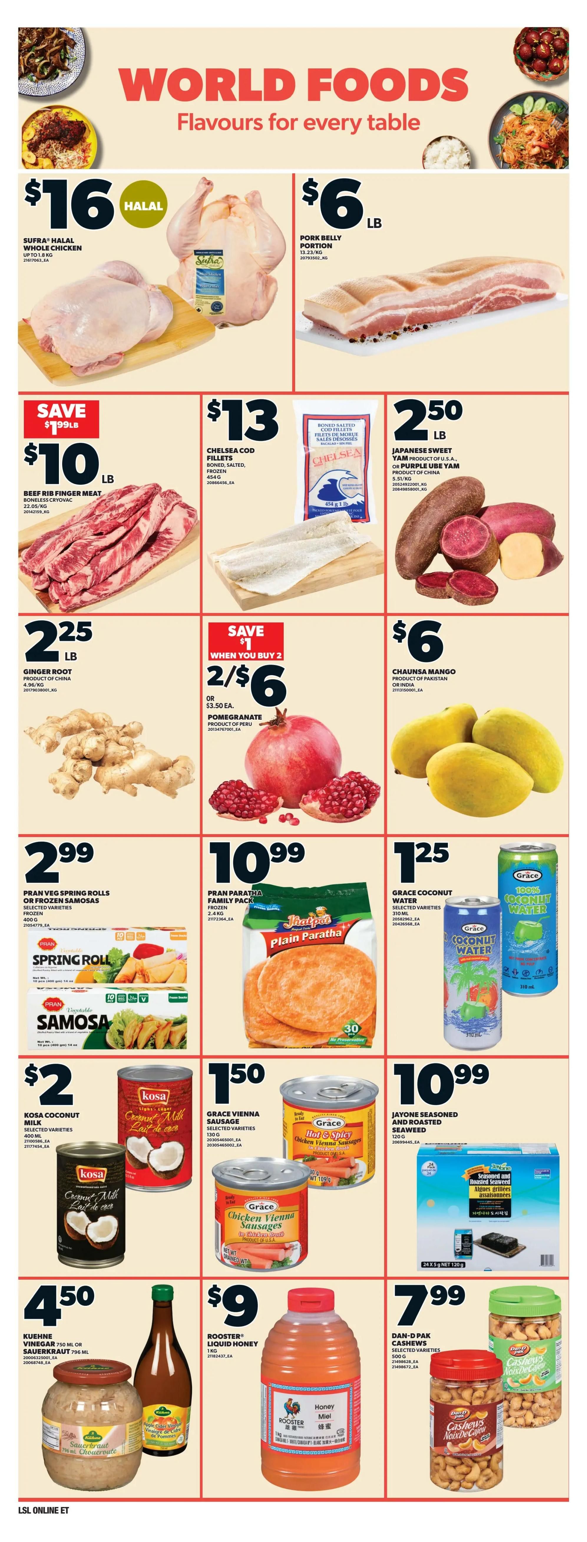 Loblaws Weekly Flyer Specials Page 10 features 'World Foods: Flavours for every table'. Highlights include Supra Halal Whole Chicken for $16/lb, Pork Belly Portion for $6/lb, Beef Rib Finger Meat for $10/lb (save $1/lb), and Chelsea Cod Fillets for $13. Also featured are Japanese Sweet Potatoes or Purple Ube Yam for $2.50/lb, Ginger Root for $2.25/lb, and Pomegranates for 2 for $6 when you buy 2 (or $3.50 each). Pran Veg Spring Rolls or Frozen Samosas are $2.99. Pran Paratha Family Pack (frozen) is $10.99. Grace Coconut Water is $1.25. Kosa Coconut Milk is $2. Grace Vienna Sausages are $1.50. Jayone Seasoned and Roasted Seaweed is $10.99. Kuehne Vinegar or Sauerkraut is $4.50. Rooster Liquid Honey (1kg) is $9. Dan-Pak Cashews (selected varieties, 500g) are $7.99.