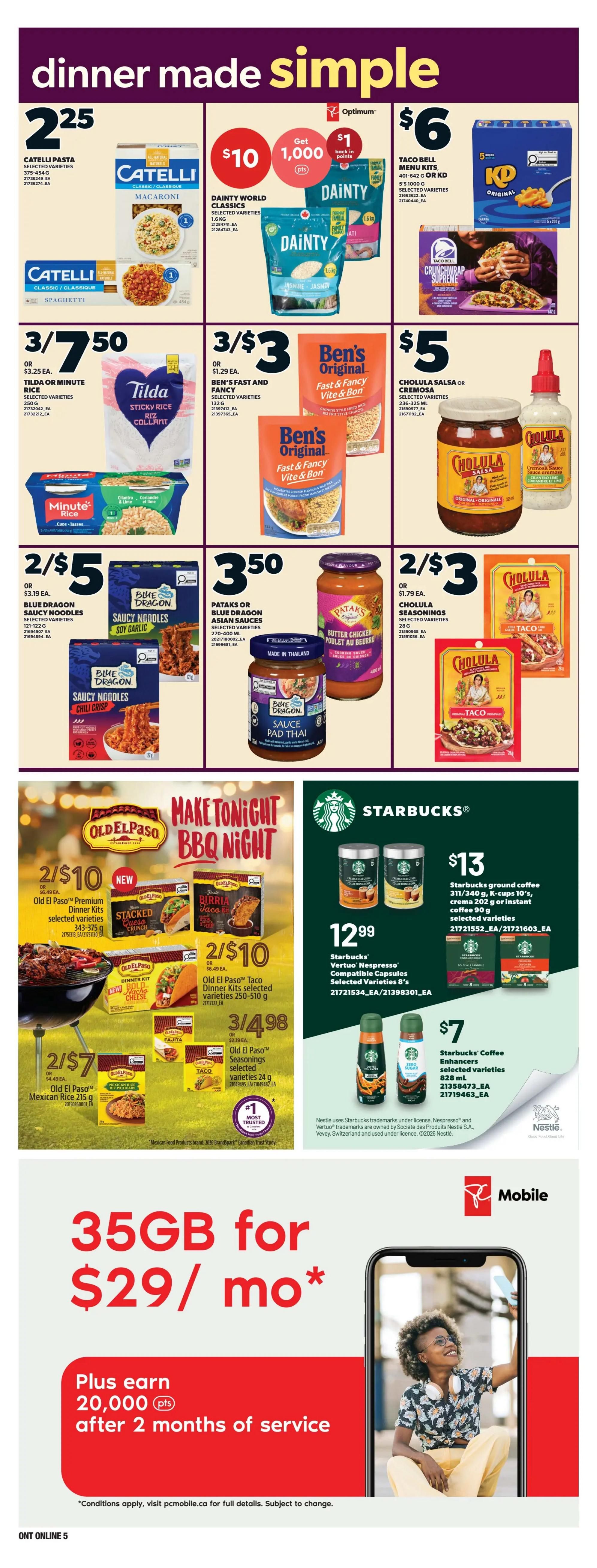 Loblaws weekly flyer specials page 12 features 'Dinner Made Simple' deals. Catelli Pasta is $2.25. Dainty World Classics rice offers 1,000 Optimum points back when you spend $10. Taco Bell Menu Kits are $6. Tilda or Minute Rice is 3 for $7.50. Ben's Original Fast & Fancy Rice is 3 for $3. Cholula Salsa or Crema is $5. Blue Dragon Saucy Noodles are 2 for $5. Pataks or Blue Dragon Asian Sauces are $3.50. Cholula Seasonings are 2 for $3. Old El Paso Premium Dinner Kits are 2 for $10, including Stacked Nachos and Birria Taco varieties. Old El Paso Taco Dinner Kits are also 2 for $10. Old El Paso Mexican Rice is 2 for $7. Old El Paso Seasonings are 3 for $4.98. Starbucks ground coffee, K-cups, and instant coffee are $13. Starbucks Vertuo Nespresso Compatible Capsules are $12.99. Starbucks Coffee Enhancers are $7. PC Mobile offers 35GB of data for $29 per month, plus earn 20,000 points after 2 months of service.