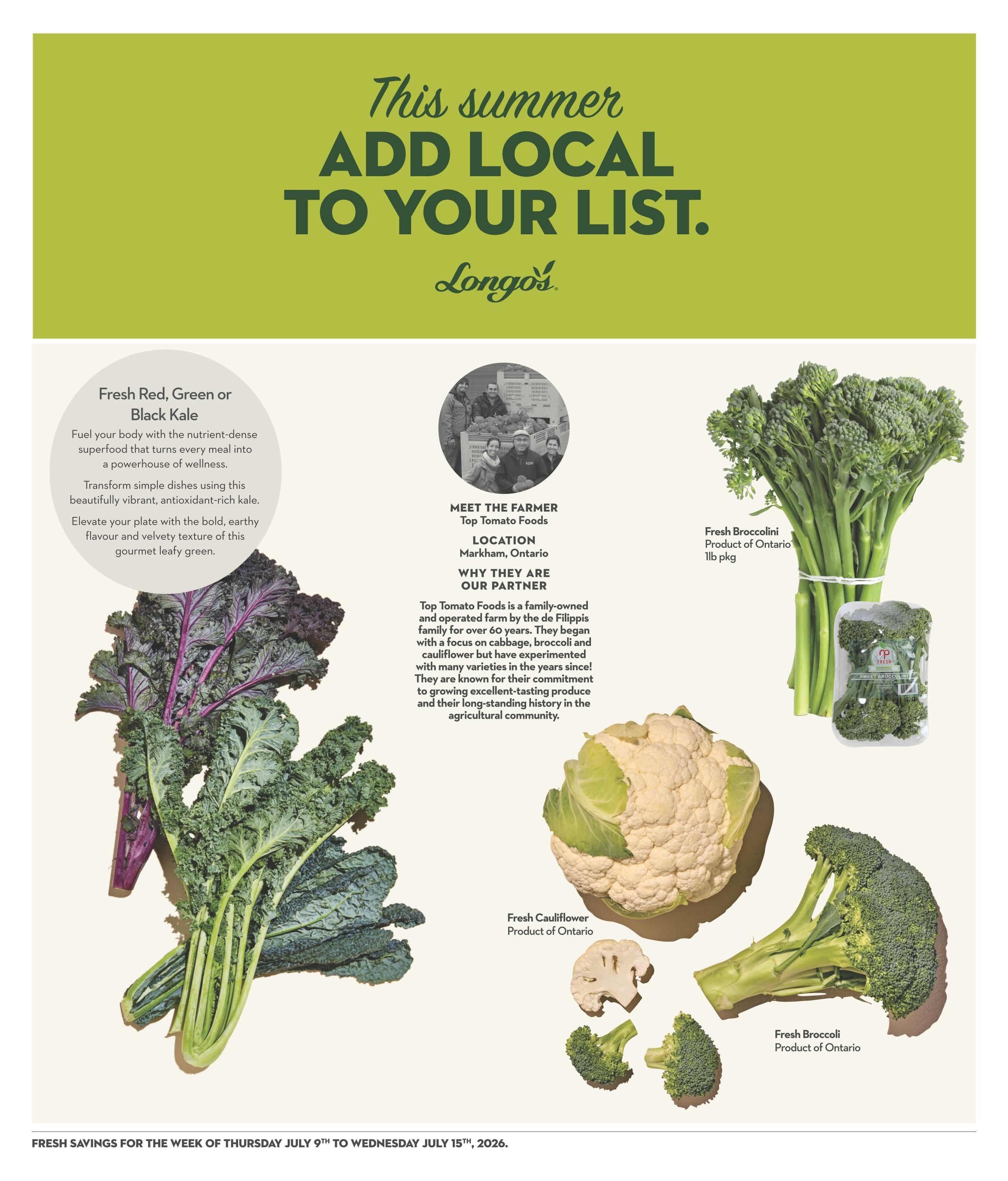 Longo's weekly flyer specials page 15 features 'This summer ADD LOCAL TO YOUR LIST.' Fresh Red, Green or Black Kale is described as a nutrient-dense superfood. Also featured are Fresh Broccolini, Product of Ontario, 1lb pkg, Fresh Cauliflower, Product of Ontario, and Fresh Broccoli, Product of Ontario. The page includes a 'Meet the Farmer' section highlighting Top Tomato Foods from Markham, Ontario, a family-owned farm with over 60 years of experience growing cabbage, broccoli, and cauliflower.