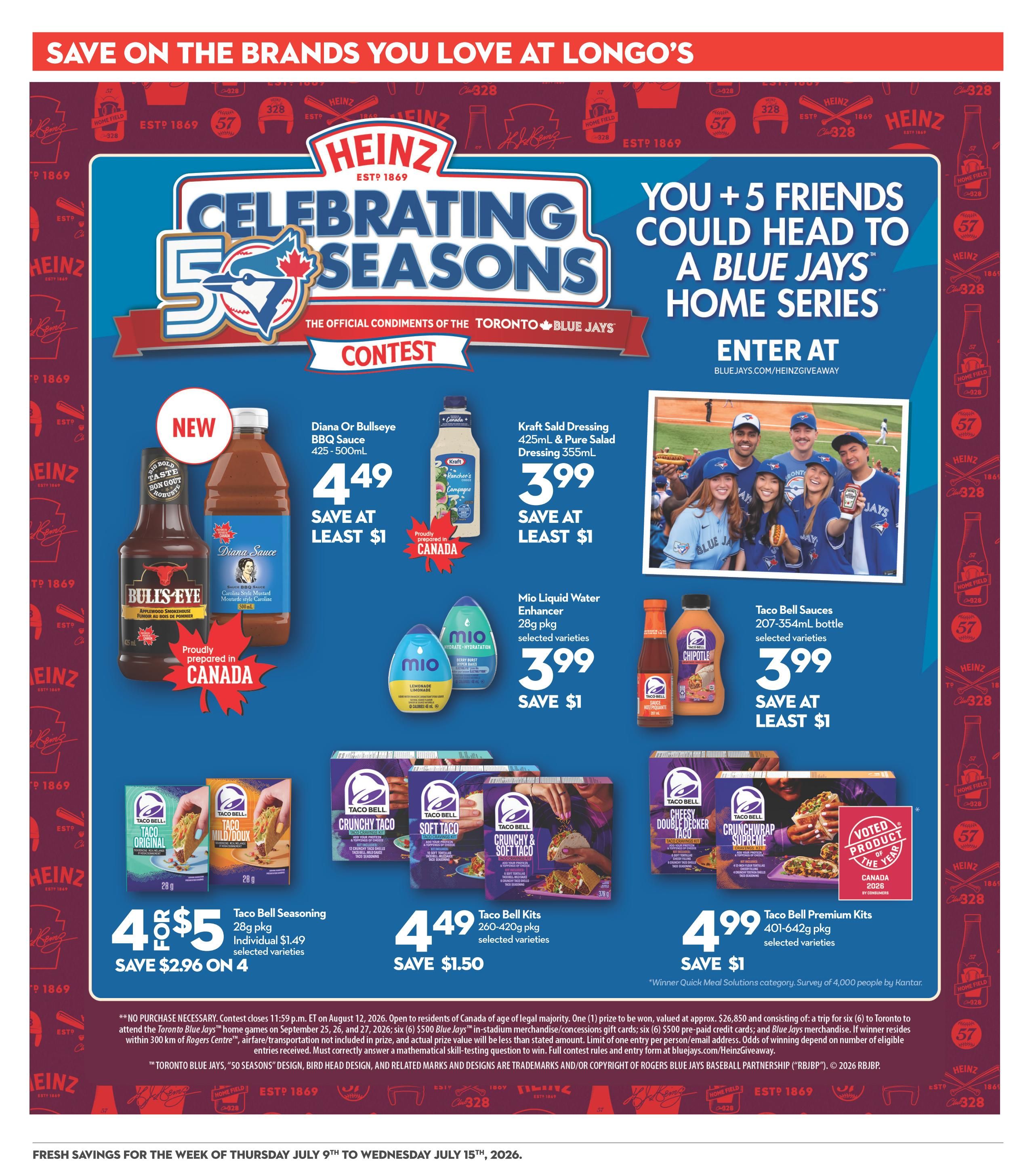 Longo's flyer page 16 featuring a Heinz contest to win a trip to a Blue Jays home series. Featured products include: Diana or Bullseye BBQ Sauce 425-500mL for $4.49, save at least $1; Kraft Salad Dressing 425mL & Pure Salad Dressing 355mL for $3.99, save at least $1; Mio Liquid Water Enhancer 28g pkg for $3.99, save $1; Taco Bell Sauces 207-354mL bottle for $3.99, save at least $1. Also on sale are Taco Bell Seasoning 28g pkg, 4 for $5, save $2.96 on 4; Taco Bell Kits 260-420g pkg for $4.49, save $1.50; and Taco Bell Premium Kits 401-642g pkg for $4.99, save $1. The contest closes August 12, 2026, and is open to residents of Canada of legal age. Fresh savings are valid from Thursday, July 9th to Wednesday, July 15th, 2026.