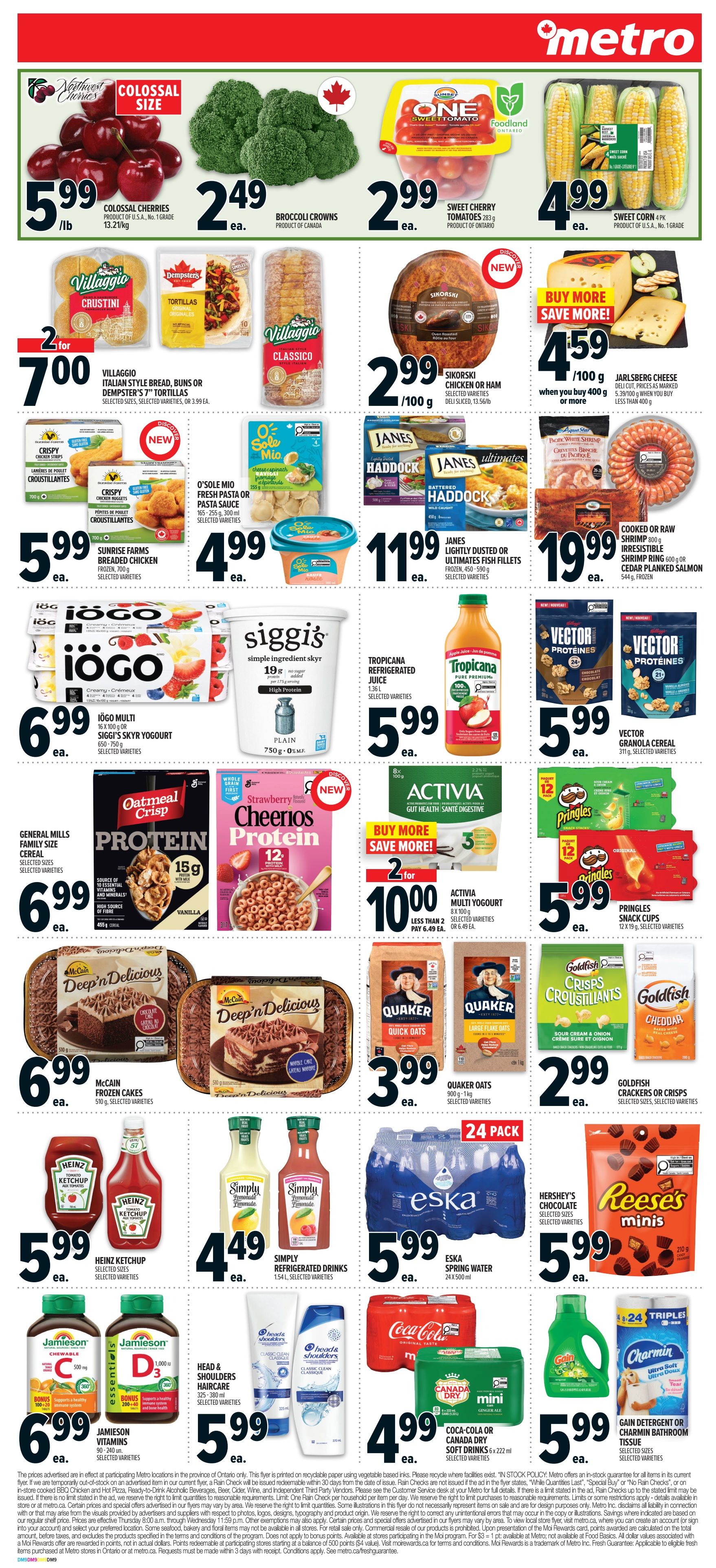 Metro Ontario weekly flyer specials page 10 features a variety of grocery items. Produce includes Colossal Cherries for $5.99/lb, Broccoli Crowns for $2.49 each, Sweet Cherry Tomatoes for $2.99 each, and Sweet Corn for $4.99 for a 4-pack. Bakery items include Villaggio Italian Style Bread, Buns or Dempster's Tortillas for 2 for $7.00, and Villaggio Classico Bread for $2.99. Deli options include Sikorski Chicken or Ham for $2.99/100g. Seafood includes Janes Lightly Dusted or Ultimates Fish Fillets for $11.99, and Cooked or Raw Shrimp Ring for $19.99. Dairy and refrigerated items include O'Sole Mio Fresh Pasta or Pasta Sauce for $4.99, Iögo Multi or Siggi's Skyr Yogurt for $6.99, and Activia Multi Yogurt for 2 for $10.00. Beverages include Tropicana Refrigerated Juice for $5.99, and Eska Spring Water 24-pack for $5.99. Other grocery deals include Sunrise Farms Breaded Chicken for $5.99, Jarlsberg Cheese for $4.59/100g when you buy 400g or more, General Mills Cereal for $6.99, Oatmeal Crisp Cereal for $6.99, Strawberry Cheerios Protein Cereal for $6.99, Vector Granola Cereal for $5.99, Pringles Snack Cups for $5.99, Goldfish Crackers or Crisps for $2.99, McCain Deep'n Delicious Frozen Cakes for $6.99, Quaker Oats for $3.99, Heinz Ketchup for $5.99, Simply Refrigerated Drinks for $4.49, Reese's Minis for $5.99, Coca-Cola or Canada Dry Soft Drinks for $4.99, and Gain Detergent or Charmin Bathroom Tissue for $5.99. Head & Shoulders Haircare is also on sale for $5.99.