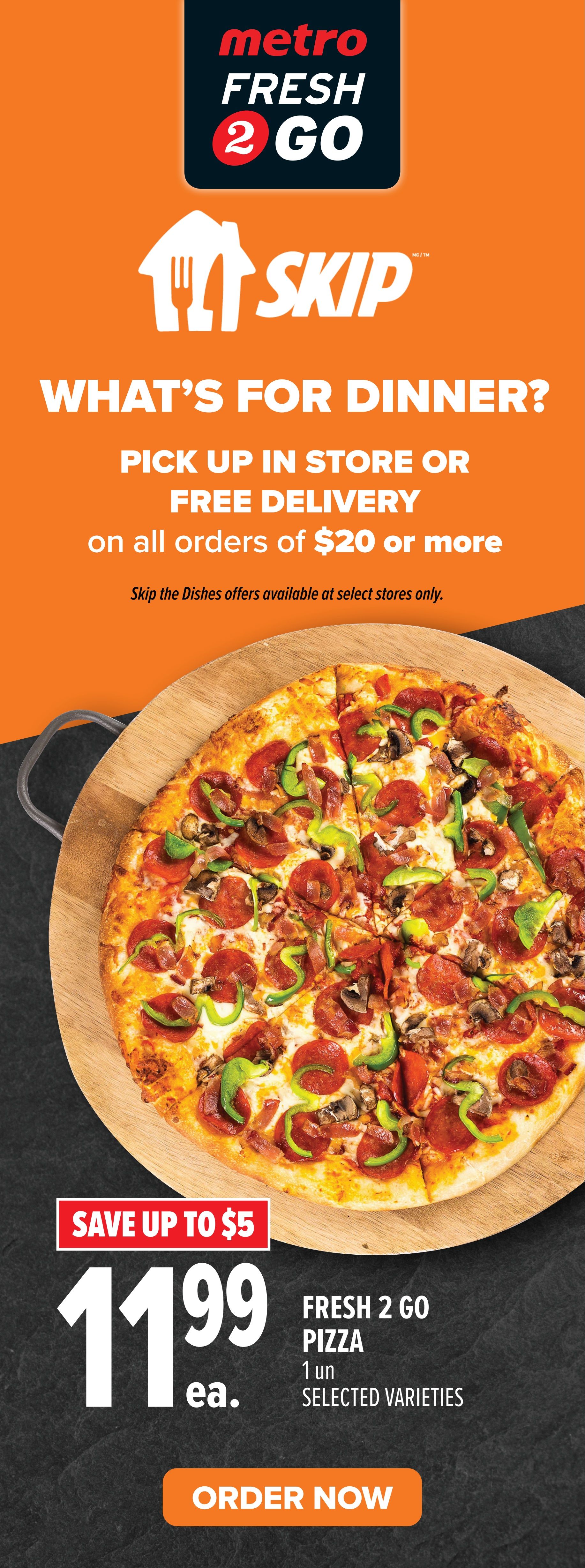 Metro Fresh 2 Go flyer page featuring a large pizza. 'What's for dinner?' is displayed with options for pick up in store or free delivery on orders of $20 or more. A Fresh 2 Go Pizza is on sale for $11.99 each, with a 'Save up to $5' offer. The pizza is available in selected varieties. Skip the Dishes offers are available at select stores only. Order now button is visible.