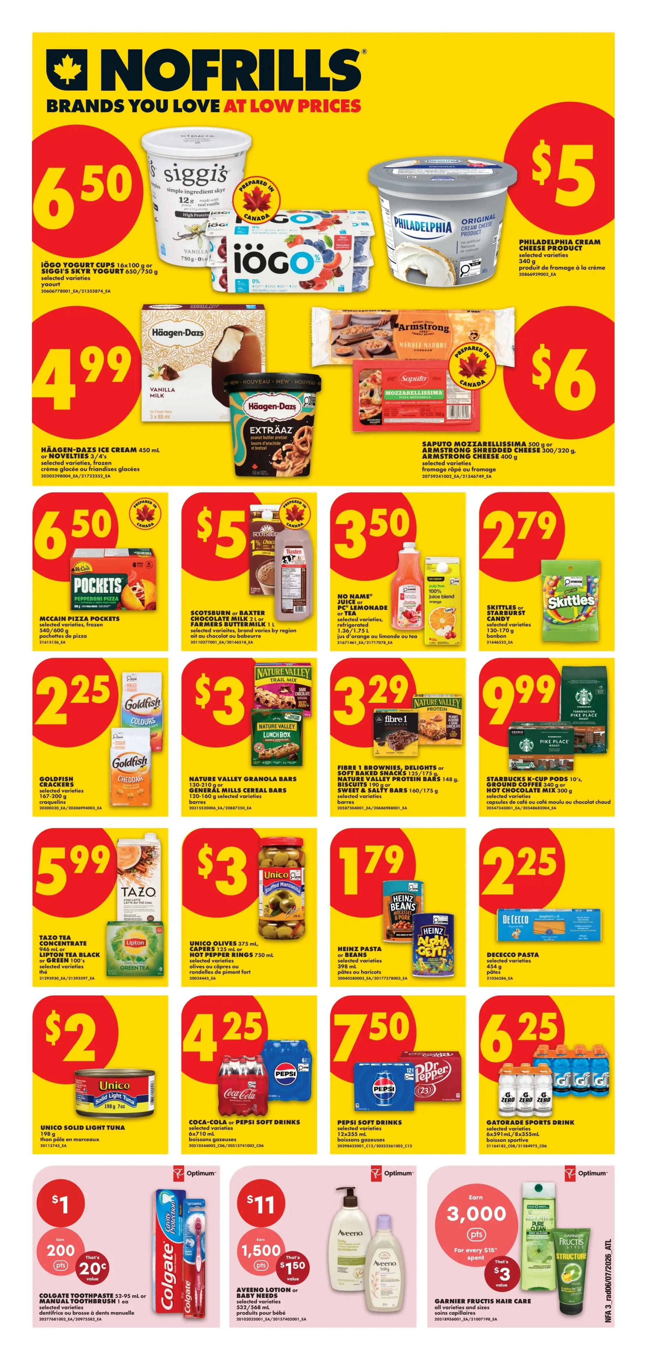 No Frills weekly flyer specials for Atlantic Canada, page 4. Featured items include Iögo Yogurt Cups 16x100 g or Siggi's Skyr Yogurt 650-750 g for $6.50, Philadelphia Cream Cheese Product for $5, Häagen-Dazs Ice Cream 450 ml or Novelties 3/4's for $4.99, Saputo Mozzarella 500 g or Armstrong Shredded Cheese 300-320 g for $6. McCain Pockets Pizza 540-600 g for $6.50, Scotsburn or Baxter Chocolate Milk 1 L for $5, No Name Juice or Lemonade 1.36-1.75 L for $3.50, and Skittles or Starburst Candy 130-170 g for $2.79. Also on sale are Goldfish Crackers 167-200 g for $2.25, Nature Valley Granola Bars 120-160 g or Cereal Bars for $3, Fibre 1 Brownies, Delights or Soft Baked Snacks 130-170 g or Sweet & Salty Bars 160-173 g for $3.29, and Starbucks K-Cup Pods 10's or Ground Coffee 340 g or Hot Chocolate Mix 300 g for $9.99. Tazo Tea Concentrate 946 ml or Lipton Tea Black or Green 100's for $5.99, Unico Olives 375 ml or Hot Pepper Rings 750 ml for $3, Heinz Pasta or Beans 540-595 ml or 398 ml for $1.79, and De Cecco Pasta 454 g for $2.25. Unico Solid Light Tuna 198 g for $2, Coca-Cola or Pepsi Soft Drinks 12x355 ml for $4.25, Pepsi Soft Drinks 12x355 ml for $7.50, and Gatorade Sports Drink 6x591 ml for $6.25. Special offers include Colgate Toothpaste $2.95 ml or Manual Toothbrush with 200 Optimum points (value $0.20), Aveeno Lotion or Baby Needs 354-532 ml with 1,500 Optimum points (value $1.50), and Garnier Fructis Hair Care with 3,000 Optimum points for every $10 spent (value $3).