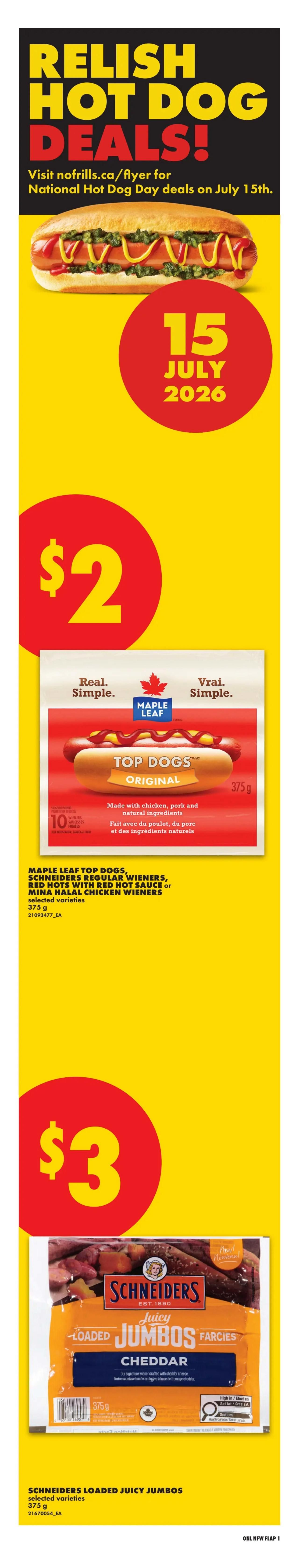 No Frills weekly flyer specials for Northern Ontario, valid July 9 to July 15, 2026. Save up to 45% on Freybe Pepperoni Sticks for $8. Save up to 27% on Butcher's Selection or Lou's Pork Back Ribs for $7.99. Save 48% on Club Size Chicken Drumsticks for $2.49 per pound. Save 25% on Farmer's Market English Cucumbers, 3 per package for $2.97. Save 37% on Green or Red Seedless Grapes for $2.49 per pound. Save up to 60% on Schneiders Bacon or Schneiders Fully Cooked Bacon for $4. Member price for Schneiders Bacon is $4, non-member price is $5, saving $1. Save up to 28% on Post Cereal, Kellogg's Rice Krispies Bars, Nutri-Grain Cereal Bars, Pop Tarts Pastries or Special K Fruit Crisps for $2.88. App exclusive offer: 5,000 Optimum points for $5 off PC Whole Bean or Ground Coffee, 800-930 g. Save up to 38% on Black Diamond Slices Processed Product or Lactantia Cream Cheese for $2.97. Save 42% on I Can't Believe It's Not Butter! for $1.88. Only $2 for Beatrice or Dairyland Chocolate Milk, 946 mL. Save up to 33% on No Name Frozen Fruit or Breyers Classic Frozen Dessert for $3. Only $14.99 for Mr. Goudas Parboiled or White Rice, 8 kg. Save 20% on Royale Facial Tissue for $4. New lower prices include International Delight Coffee Enhancer for $5, So Delicious Dairy Free Frozen Desserts for $6, Maple Lodge Farms or Zabiha Halal Chicken Weiners for $2, and Christie Mini Cookies for $2.50. Dr. Oetker Ristorante or Casa di Mama Pizza for $4. Relish Hot Dog Deals! Visit nofrills.ca/flyer for National Hot Dog Day deals on July 15th.