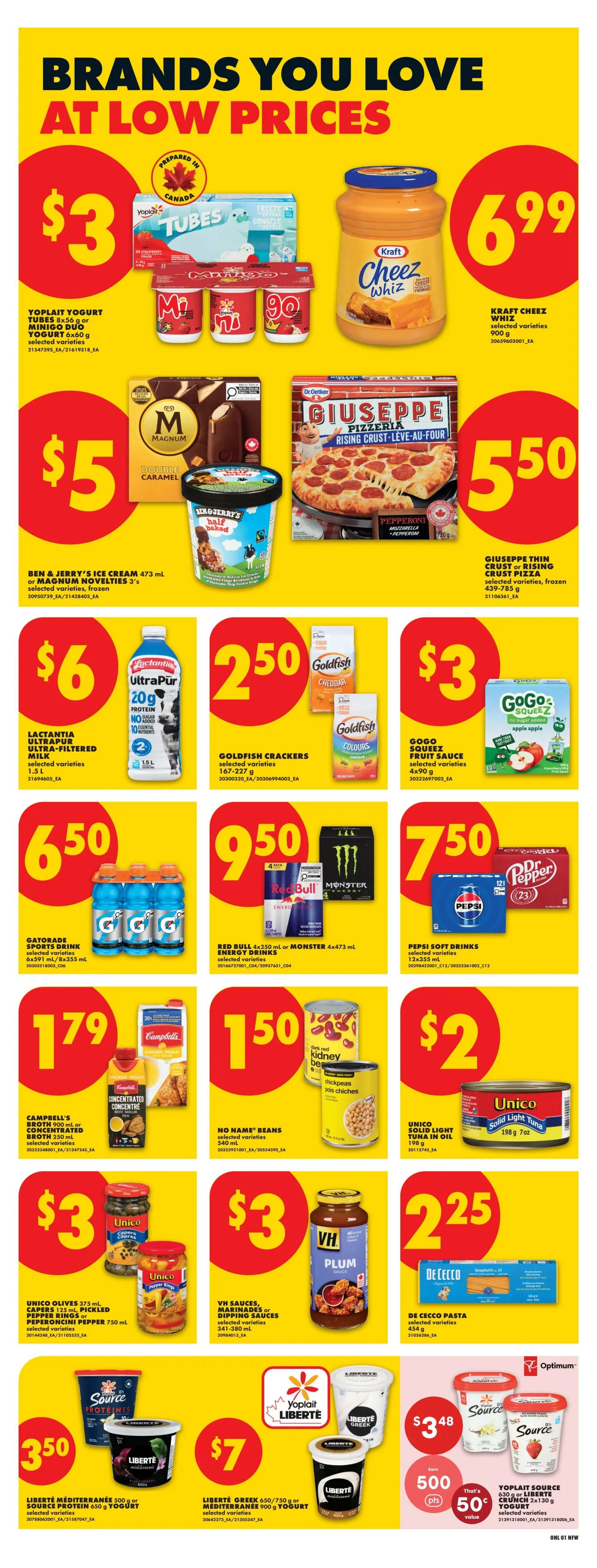 No Frills weekly flyer specials page 7 features brands you love at low prices. Deals include Yoplait Yogurt Tubes or Minigo Duo Yogurt for $3, Kraft Cheez Whiz for $6.99, Magnum Novelties or Ben & Jerry's Ice Cream for $5, and Giuseppe Thin Crust or Rising Crust Pizza for $5.50. Lactantia Ultrapur Ultra-Filtered Milk is $6, and Goldfish Crackers are $2.50. GoGo Squeez Fruit Sauce is $3. Gatorade Sports Drink is $6.50. Red Bull or Monster Energy Drinks are $9.50. Pepsi Soft Drinks are $7.50. Campbell's Broth or Concentrated Centre is $1.79. No Name Beans are $1.50. Unico Solid Light Tuna in Oil is $2. Unico Olives or Capers are $3. VH Sauces, Marinades or Dipping Sauces are $3. De Cecco Pasta is $2.25. Liberte Mediterranee or Source Protein Yogurt is $3.50. Liberte Greek or Mediterranee Yogurt is $7. Yoplait Source or Liberte Crunch Yogurt is $3.48 with 500 Optimum points value.