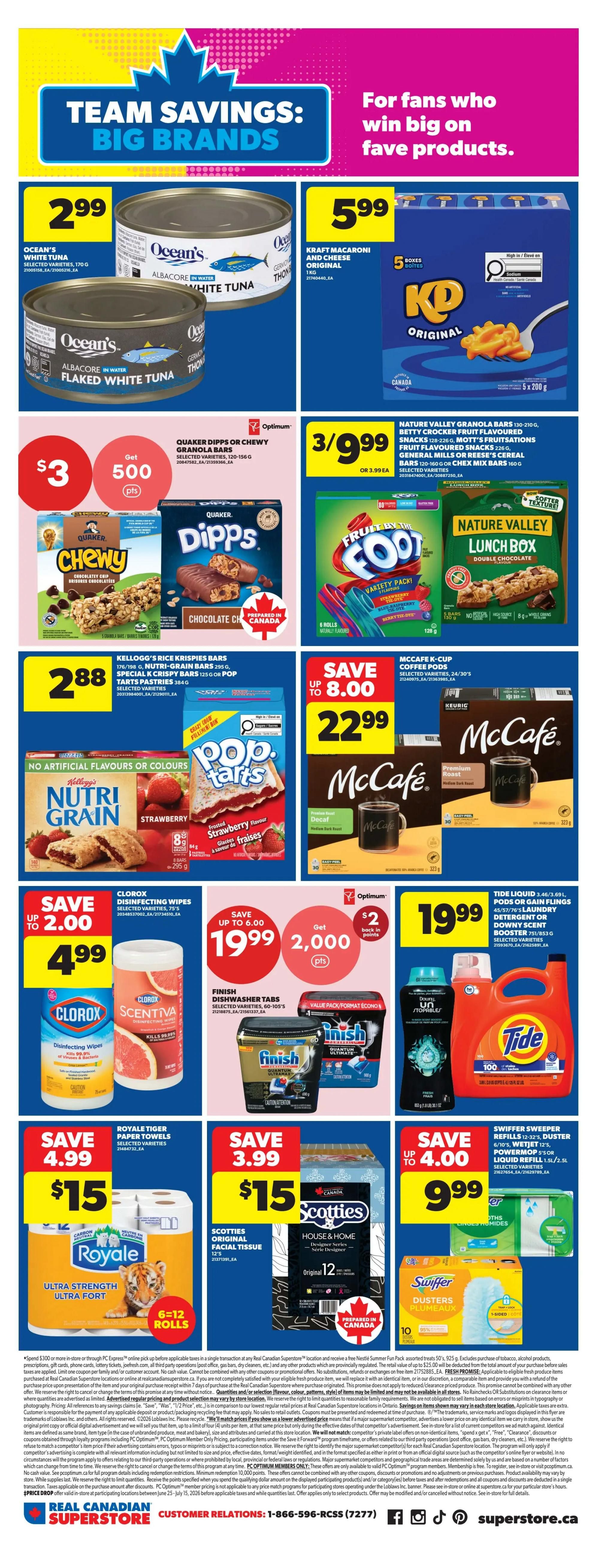Real Canadian Superstore weekly flyer specials page 21 features 'Team Savings: Big Brands'. Ocean's Flaked White Tuna is $2.99. Kraft Macaroni & Cheese Original 5 boxes are $5.99. Quaker Chewy Granola Bars and Dipps Chocolate Chip Bars are $3 with 500 Optimum points. Nature Valley Granola Bars, Betty Crocker Fruit Flavoured Snacks, Mott's Fruitisations Snacks, General Mills or Reese's Cereal Bars are 3 for $9.99 or $3.99 each. Kellogg's Rice Krispies Bars, Nutri-Grain Bars, Special K Crispy Bars or Pop Tart Pastries are $2.88. McCafe K-Cup Coffee Pods are $22.99, save up to $8.00. Clorox Disinfecting Wipes are $4.99, save up to $2.00. Finish Dishwasher Tabs are $19.99, get 2,000 Optimum points ($2 back in points). Tide Liquid, Pods or Gain Flings are $19.99. Royale Tiger Ultra Strength Paper Towels 6-12 rolls are $15, save up to $4.99. Scotties Original Facial Tissue is $15. Swiffer Sweeper Refills, Wetjet or Powermax or Liquid Refill are $9.99, save up to $4.00.