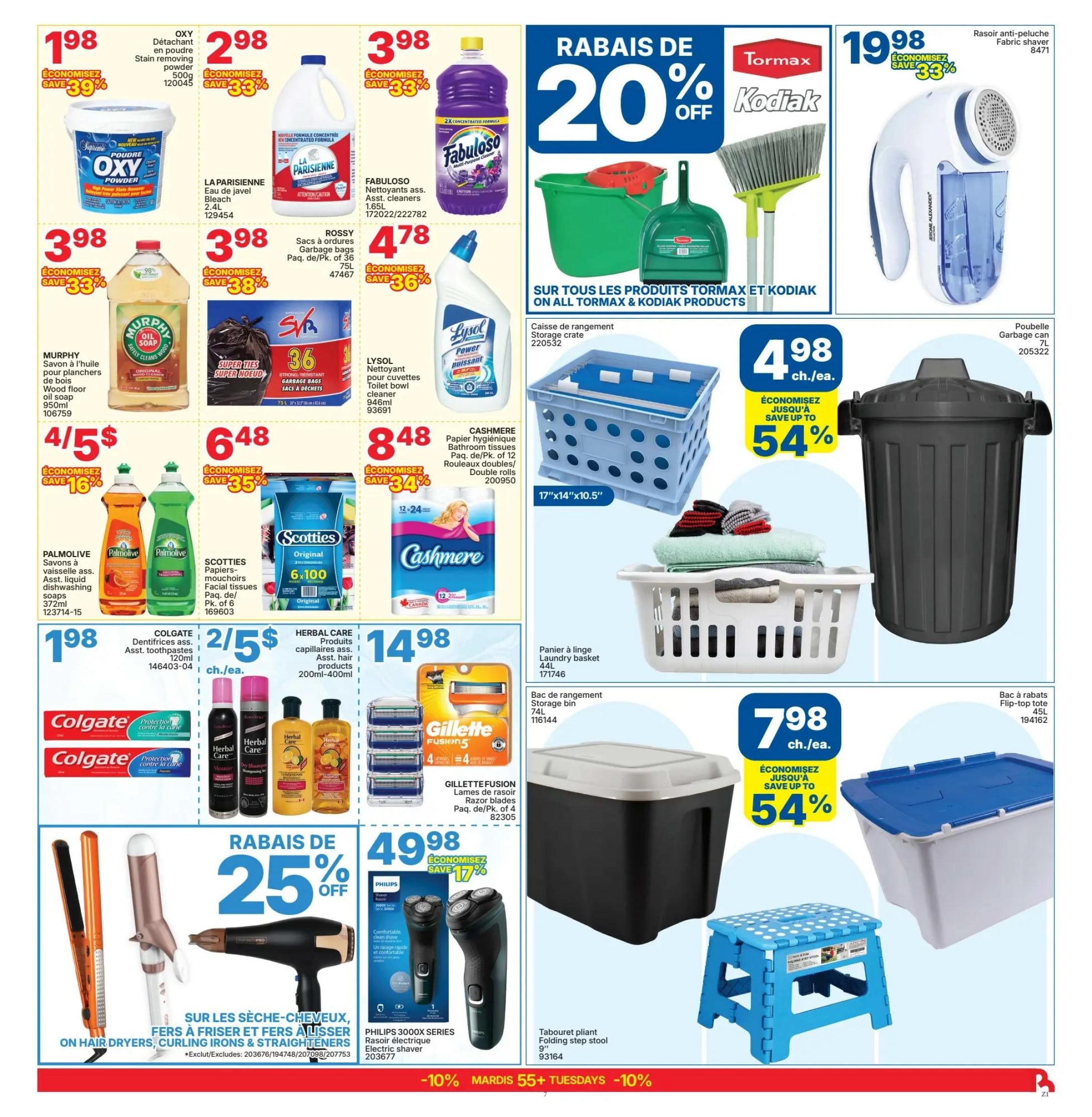 Rossy Weekly Flyer Specials Page 7: Features OXY Stain Removing Powder for $1.98, saving 39%. La Parisienne Bleach is $2.98, saving 33%. Fabuloso Cleaners are $3.98, saving 33%. Murphy Wood Floor Oil Soap is $3.98, saving 33%. Rossy Garbage Bags (75L, 36 ct.) are $3.98, saving 38%. Lysol Toilet Bowl Cleaner (946ml) is $4.78, saving 36%. Palmolive Dishwashing Liquid soaps are 4 for $5, saving 16%. Scotties Facial Tissues (6x100 pk.) are $6.48, saving 35%. Cashmere Bathroom Tissues (12 double rolls) are $8.48, saving 34%. Colgate Toothpaste (120ml) is $1.98. Herbal Care hair products (200ml-400ml) are 2 for $5. Gillette Fusion Razor Blades (4 ct.) are $14.98. Philips 3000 Series Electric Shaver is $49.98, saving 17%. Also on sale: Tormax and Kodiak cleaning products with 20% off. Storage crate (17'x14'x10.5') is $4.98. Laundry basket (44L) is $14.98. Garbage can (7L) is $4.98, saving up to 54%. Flip-top tote (45L) is $7.98. Folding step stool is $7.98. Save 25% on hair dryers, curling irons, and straighteners. Special offer: -10% Tuesdays for 55+.