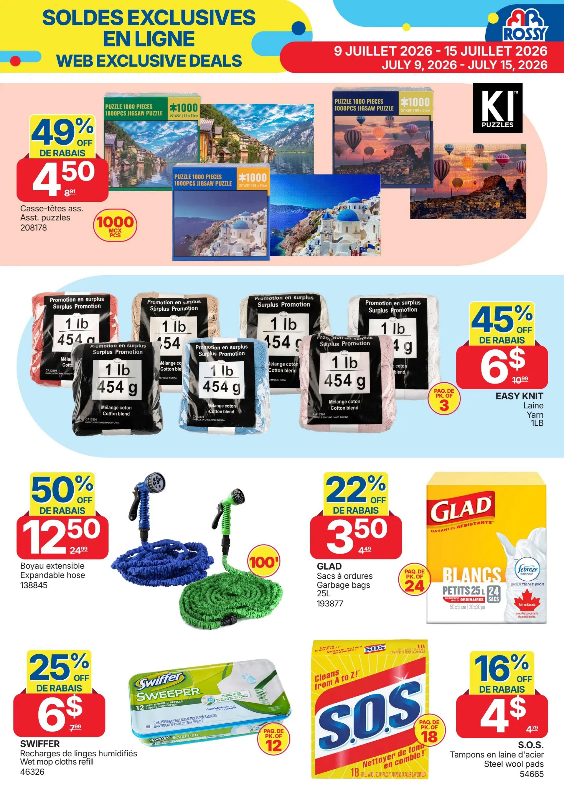 Rossy Weekly Flyer Specials, Page 10. Web exclusive deals include Assorted 1000-piece jigsaw puzzles on sale for 49% off, now $4.50, originally $8.91. Also featuring surplus promotion cotton blend yarn in various colours, 1 lb, with a 45% discount, priced at $6, originally $10.99, available in packs of 3. Expandable garden hoses are 50% off, selling for $12.50, down from $24.99. GLAD garbage bags, 25L, are 22% off at $3.50, originally $4.49. GLAD small white garbage bags, 24 count, are also available. SWIFFER wet mop cloth refills are 25% off, priced at $6, originally $7.99, pack of 12. S.O.S. steel wool soap pads are 16% off, selling for $4, originally $4.79. The flyer is valid from July 9 to July 15, 2026.