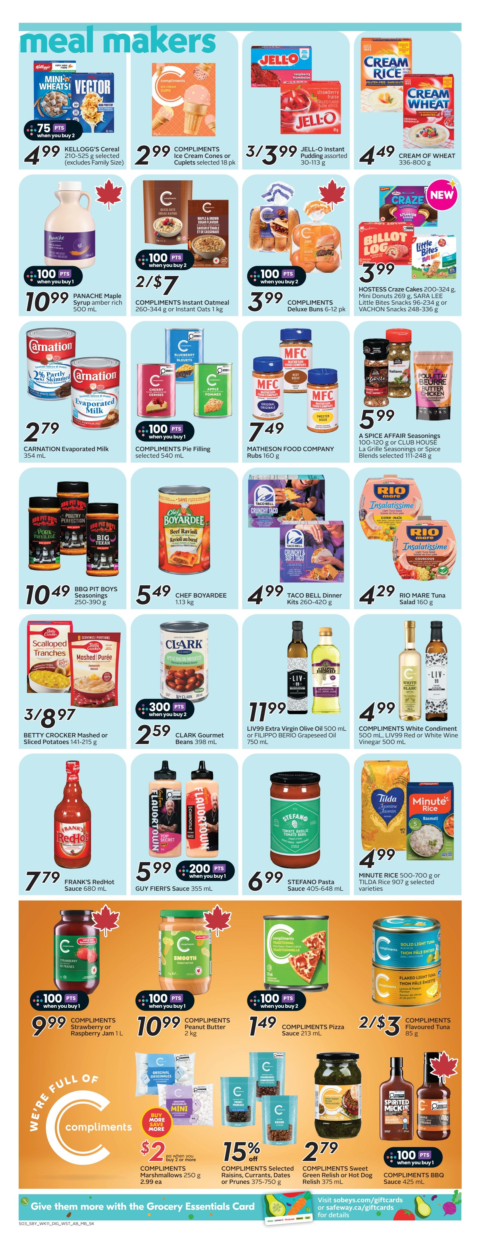 Safeway weekly flyer specials page 11 features 'meal makers' with various products. Highlights include Kellogg's Cereal Vector for $4.99, Compliments Ice Cream Cones or Cuplets for $2.99, and Jell-O Instant Pudding for 3/$3.99. Also featured are Panache Maple Syrup for $10.99, Compliments Instant Oatmeal for 2/$7, and Hostess Craze Cakes for $3.99. Other items include Carnation Evaporated Milk for $2.79, Compliments Pie Filling for $7.49, and Matheson Food Company Rubs for $7.49. BBQ Pit Boys Seasonings are $10.49, Chef Boyardee Beef Ravioli is $5.49, and Taco Bell Dinner Kits are $4.99. Rio Mare Tuna Salad is $4.29. Betty Crocker Mashed or Sliced Potatoes are 3/$8.97, and Clark Gourmet Beans are $2.59. LIV99 Extra Virgin Olive Oil or Filippo Berio Grapeseed Oil are $11.99. Compliments White Condiment Vinegar is $4.99. Frank's RedHot Sauce is $7.79. Guy Fieri's Sauce is $5.99. Stefano Pasta Sauce is $6.99. Minute Rice or Tilda Rice is $4.99. Also on sale are Compliments Strawberry or Raspberry Jam for $9.99, Compliments Peanut Butter for $10.99, Compliments Pizza Sauce for $1.49, and Compliments Flavoured Tuna for 2/$3. Special offers include Compliments Marshmallows for $2.99 when you buy 2 or more, and 15% off Compliments Selected Raisins, Currants, Dates or Prunes. Compliments Sweet Green Relish or Hot Dog Relish is $2.79, and Compliments BBQ Sauce is $4.99. The page also promotes the Grocery Essentials Card.