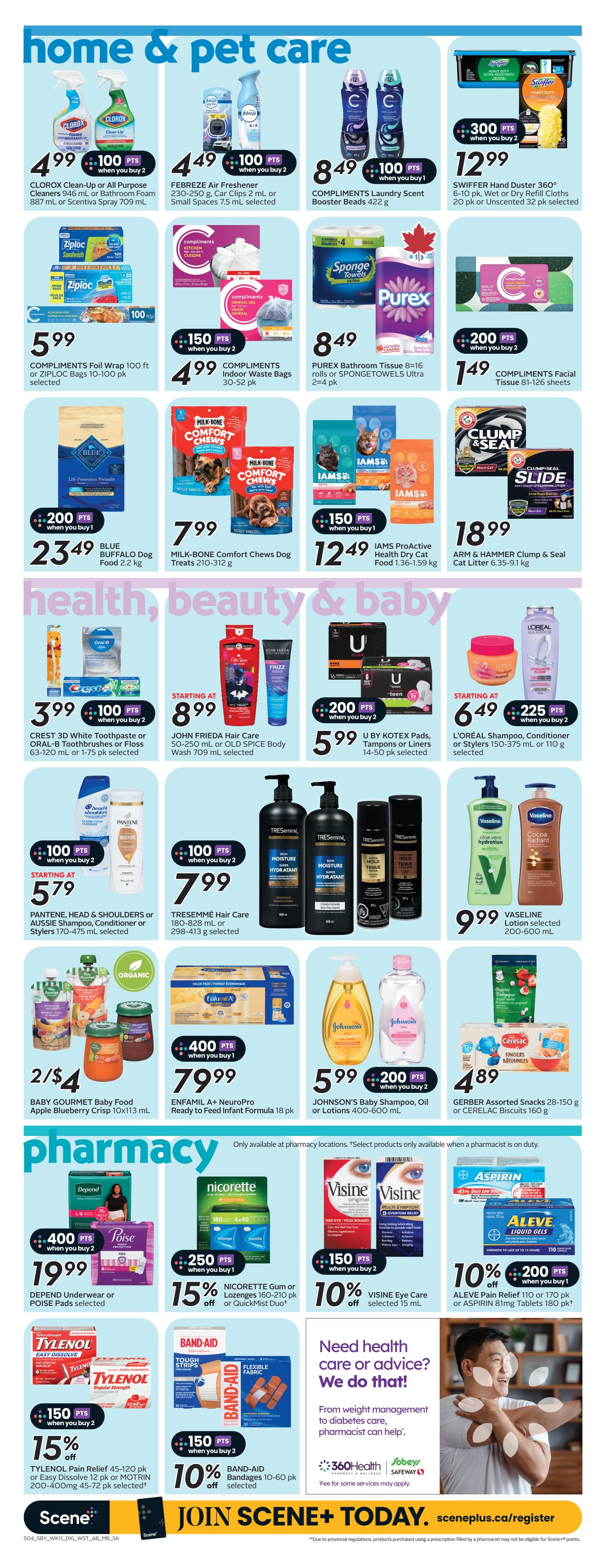 Safeway Saskatchewan weekly flyer specials page 12 features home, pet care, health, beauty, baby, and pharmacy sections. In home and pet care, find CLOROX Clean-Up or All Purpose Cleaners for $4.99 when you buy 2, FEBREZE Air Freshener for $4.49 when you buy 2, COMPLIMENTS Laundry Scent Booster Beads for $8.49, SWIFFER Hand Duster for $12.99 when you buy 2, COMPLIMENTS Foil Wrap or Ziploc Bags for $5.99, COMPLIMENTS Indoor Waste Bags for $4.99 when you buy 2, PUREX Bathroom Tissue or SPONGETOWELS for $8.49, and COMPLIMENTS Facial Tissue for $1.49 when you buy 2. Pet food includes BLUE Buffalo Dog Food for $23.49 when you buy 1, MILK-BONE Comfort Chews Dog Treats for $7.99, and IAMS ProActive Health Dry Cat Food for $12.49 when you buy 1. ARM & HAMMER Clump & Seal Cat Litter is $18.99. In health, beauty & baby, deals include CREST 3D White Toothpaste or ORAL-B Toothbrushes/Floss for $3.99 when you buy 2, JOHN FRIEDA Hair Care or OLD SPICE Body Wash for $8.99, U BY KOTEX Pads, Tampons or Liners for $5.99 when you buy 2, L'ORÉAL Shampoo, Conditioner or Stylers for $6.49 when you buy 2, PANTENE, HEAD & SHOULDERS or AUSSIE Shampoo, Conditioner or Stylers for $5.79 when you buy 2, TRESEMME Hair Care for $7.99 when you buy 2, VASLINE lotion for $9.99, BABY GOURMET Baby Food for 2/$4, ENFAMIL A+ NeuroPro Ready to Feed Infant Formula for $79.99 when you buy 1, and JOHNSON'S Baby Shampoo, Oil or Lotions for $5.99 when you buy 2. GERBER Assorted Snacks or CERELAC Biscuits are $4.89. The pharmacy section offers DEPEND Underwear or Pads or POISE Pads for $19.99 when you buy 2, NICORETTE Gum or Lozenges or QuickMist Duo for $15.99 with 15% off when you buy 1, VISINE Eye Care for $10.99 with 10% off when you buy 2, ALEVE Pain Relief or ASPIRIN Tablets for $10.99 with 10% off when you buy 1, TYLENOL Pain Relief or EASY DISSOLVE or MOTRIN for $15.99 with 15% off when you buy 2, and BAND-AID Bandages for $10.99 with 10% off selected. The page also promotes joining SCENE+ TODAY at sceneplus.ca/register and highlights health care advice available from pharmacists.