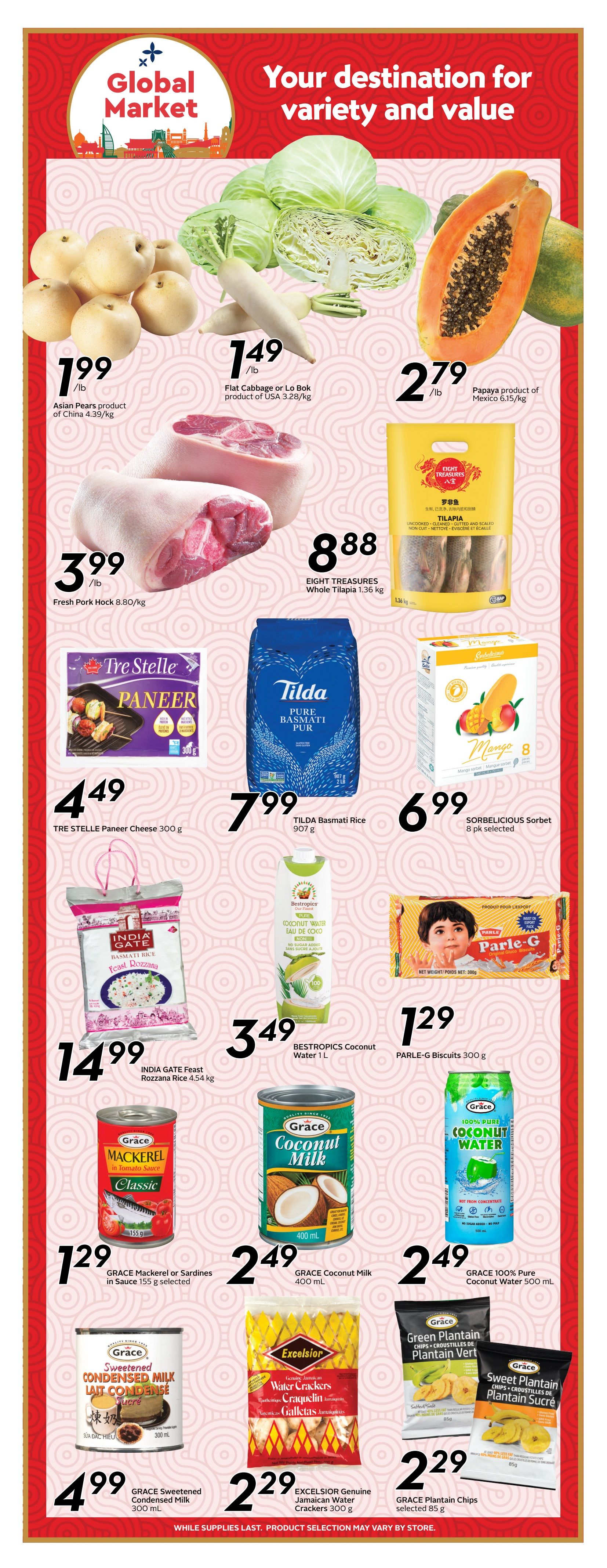 Safeway flyer page 14 features 'Global Market' specials. Find Asian Pears for $1.99/lb, Flat Cabbage or Lo Bok for $1.49/lb, and Papaya for $2.79/lb. Fresh Pork Hock is $3.99/lb and Whole Tilapia is $8.88/1.36 kg. Also available are TRE STELLE Paneer Cheese for $4.49/300g, TILDA Basmati Rice for $7.99/907g, and SORBELICIOUS Sorbet for $6.99 (8 pk selected). Explore INDIA GATE Feast Rozzana Rice at $14.99/4.54 kg, BESTROPIES Coconut Water for $3.49/1L, and PARLE-G Biscuits for $1.29/300g. Canned goods include GRACE Mackerel or Sardines in Sauce for $1.29/155g, GRACE Coconut Milk for $2.49/400ml, and GRACE 100% Pure Coconut Water for $2.49/500ml. Additionally, GRACE Sweetened Condensed Milk is $4.99/300ml, EXCELSIOR Genuine Jamaican Water Crackers are $2.29/300g, and GRACE Plantain Chips are $2.29 (selected 85g).