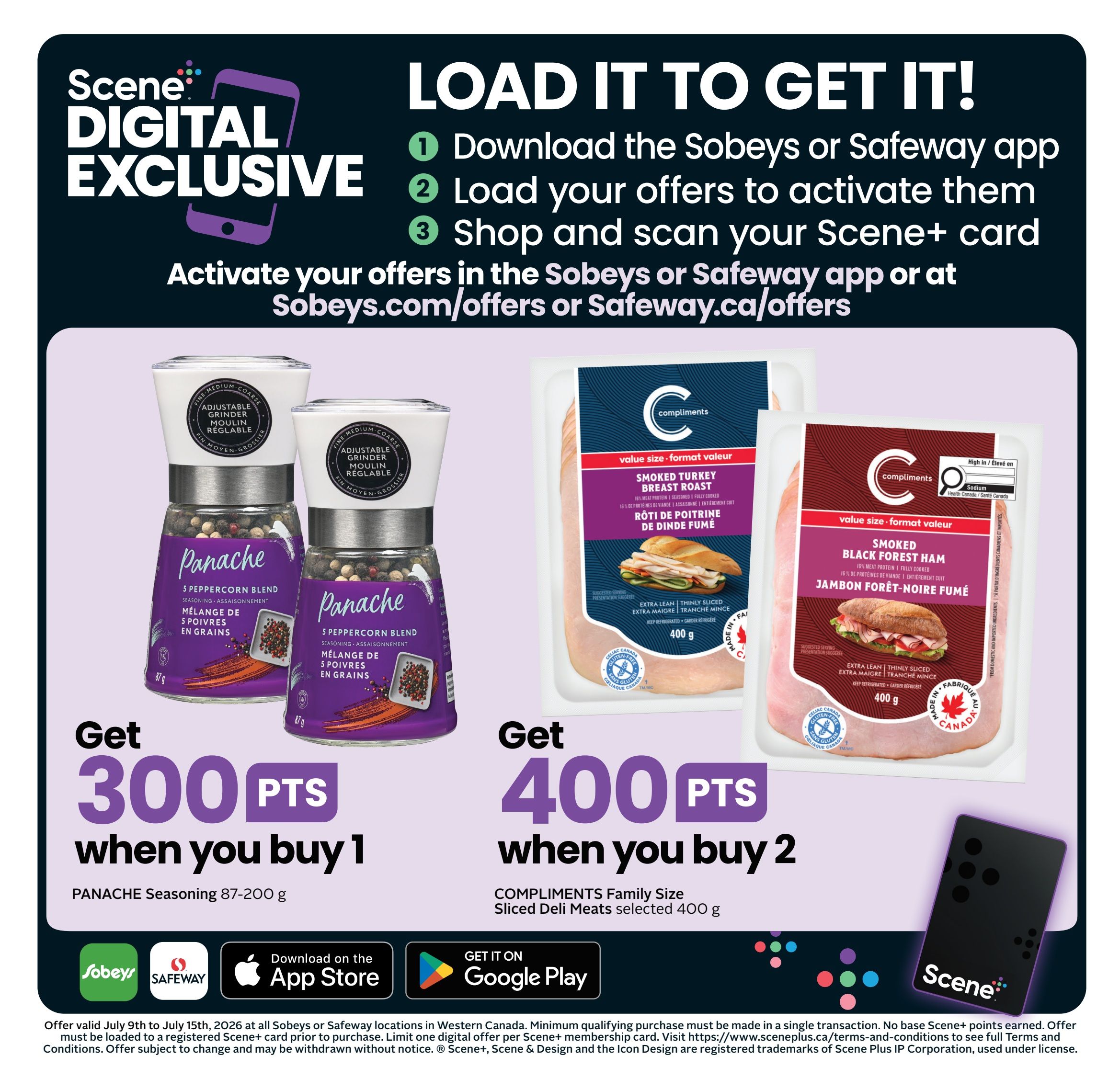 Safeway flyer page 4: Scene+ Digital Exclusive offer. Load offers to your Scene+ card via the Sobeys or Safeway app or at Sobeys.com/offers or Safeway.ca/offers. Get 300 Scene+ points when you buy 1 Panache Seasoning 87-200g. Get 400 Scene+ points when you buy 2 Compliments Family Size Sliced Deli Meats selected 400g. Offer valid July 9th to July 15th, 2026 at Sobeys or Safeway locations in Western Canada. Minimum qualifying purchase must be made in a single transaction. No base Scene+ points earned. Offer must be loaded to a registered Scene+ card prior to purchase. Limit one digital offer per Scene+ membership card. Visit https://www.sceneplus.ca/terms-and-conditions to see full Terms and Conditions. Offer subject to change and may be withdrawn without notice. Scene+, Scene & Design and the Icon Design are registered trademarks of Scene Plus IP Corporation, used under license.