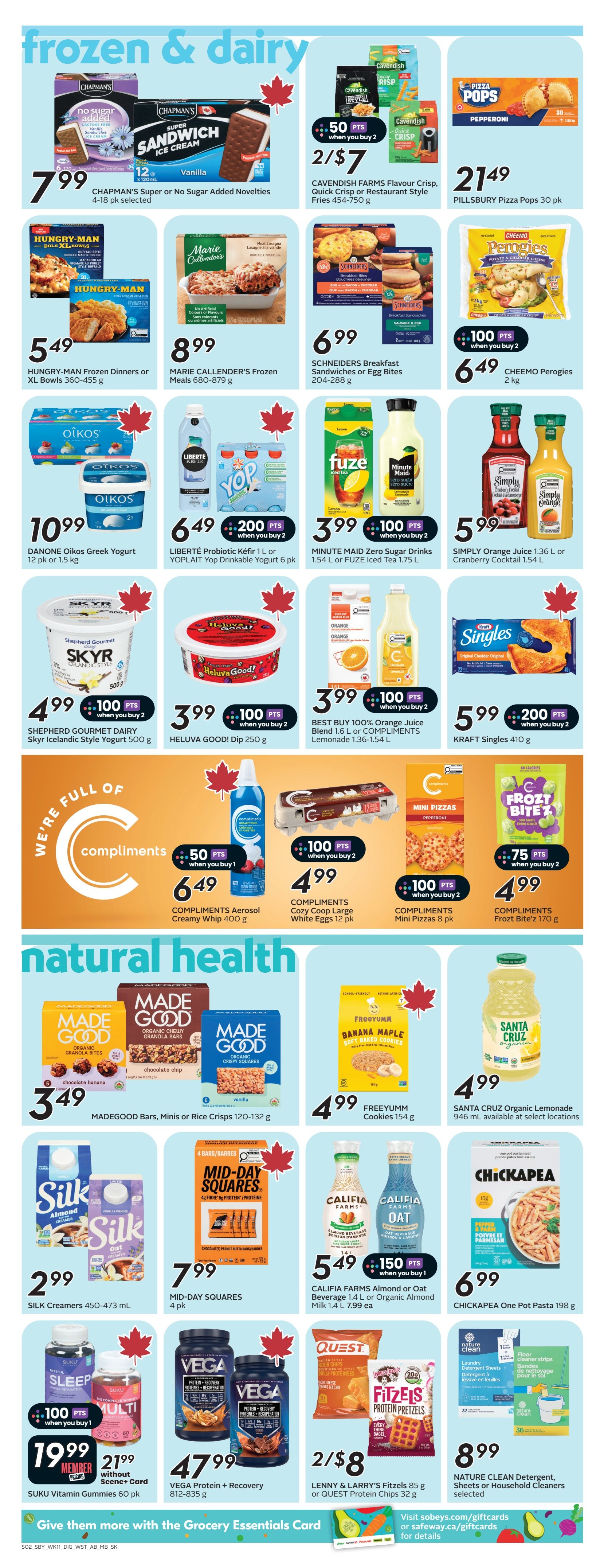 Safeway flyer page 10 features frozen and dairy products, and natural health items. Frozen and dairy deals include Chapman's Super or No Sugar Added Novelties for $7.99, Cavendish Farms Flavour Crisp, Quick Crisp or Restaurant Style Fries for 2/$7, and Pillsbury Pizza Pops for $21.49. Also featured are Hungry-Man Frozen Dinners or Bowls for $5.49, Marie Callender's Frozen Meals for $8.99, and Schneiders Breakfast Sandwiches or Egg Bites for $6.99. Cheemo Perogies are $6.49. Danone Oikos Greek Yogurt is $10.99, Liberté Kéfir or Yoplait Drinkable Yogurt is 2/$7 with 200 points, and Minute Maid Zero Sugar Drinks or FUZE Iced Tea are 2/$7 with 100 points. Simply Orange Juice or Cranberry Cocktail is $5.99. Shepherd Gourmet Dairy Skyr Icelandic Style Yogurt is $4.99 with 100 points when you buy 2. Heluva Good! Dip is $3.99 with 100 points when you buy 2. Best Buy 100% Orange Juice Blend or Compliments Lemonade is 2/$7 with 100 points. Kraft Singles are $5.99 with 200 points when you buy 2. Compliments Aerosol Creamy Whip is $6.49 with 50 points when you buy 1. Compliments Cozy Coop Large White Eggs are $4.99 with 100 points when you buy 2. Compliments Mini Pizzas are $4.99 with 100 points when you buy 2. Compliments Froz'n Bite'z are $4.99 with 75 points when you buy 2. Natural health items include Madegood Bars, Minis or Rice Crisps for $3.49. Freeyumm Banana Maple Soft Baked Cookies are $4.99. Santa Cruz Organic Lemonade is $4.99. Silk Creamers are $2.99. Mid-Day Squares are $7.99. Califia Farms Almond or Oat Beverage or Organic Almond Milk is $5.49 with 150 points when you buy 1. Chickapea One Pot Pasta is $6.99. Suku Vitamin Gummies are $19.99 for members ($21.99 without Scene+ Card) with 100 points when you buy 1. Vega Protein + Recovery is $47.99. Lenny & Larry's Fitzels or Quest Protein Chips are 2/$8. Nature Clean Detergent Sheets or Household Cleaners are $8.99.