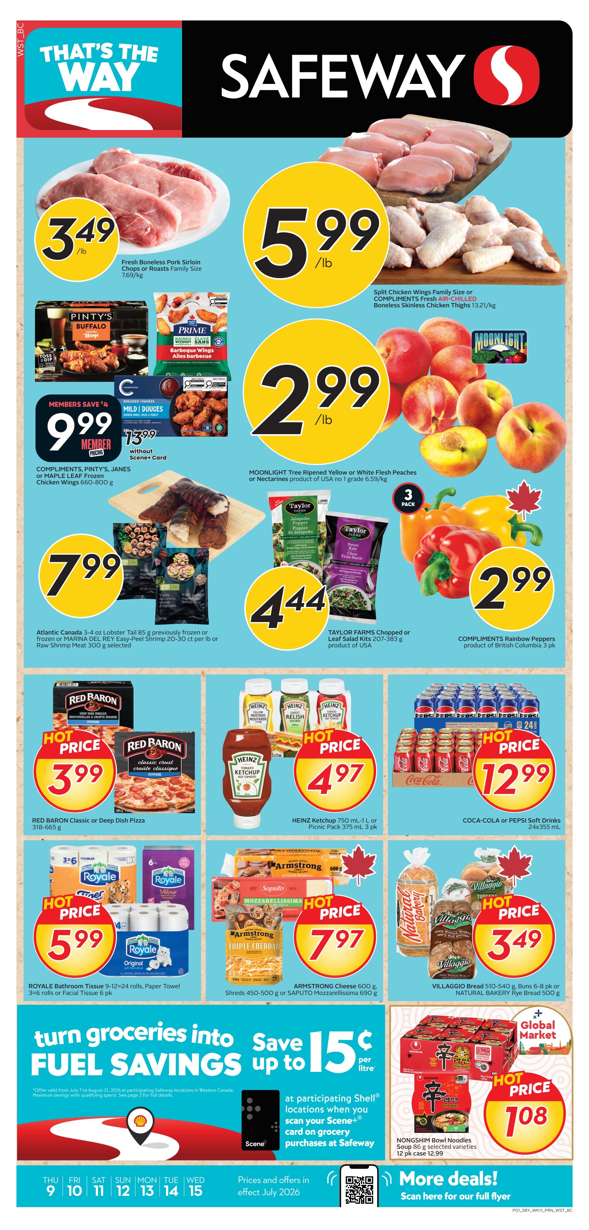 Safeway flyer page 1 featuring 'That's the Way' savings. Fresh Boneless Pork Sirloin Chops or Roasts are $3.49/lb. Split Chicken Wings Family Size or Boneless Skinless Chicken Thighs are $5.99/lb. Pinty's Buffalo Wings and Prime Barbeque Wings are featured. Compliments, Pinty's, Janes or Maple Leaf Frozen Chicken Wings (660-800 g) are $9.99 with Scene+ card, or $13.99 without. Moonlight Tree Ripened Yellow or White Flesh Peaches or Nectarines are $2.99/lb. Taylor Farms Chopped or Leaf Salad Kits (207-383 g) are $4.44. Compliments Rainbow Peppers (British Columbia, 3 pk) are $2.99. Red Baron Classic or Deep Dish Pizza (318-685 g) is $3.99. Heinz Ketchup (750 mL) or Picnic Pack (375 mL, 3 pk) is $4.97. Coca-Cola or Pepsi Soft Drinks (24x355 mL) are $12.99. Royale Bathroom Tissue (9-12=24 rolls) or Paper Towel (3=6 rolls) or Facial Tissue (6 pk) is $5.99. Armstrong Cheese Shreds (450-500 g) or Saputo Mozzarella (690 g) is $7.97. Villaggio Bread (510-540 g) or Buns (6-8 pk) or Natural Bakery Rye Bread (500 g) is $3.49. Nongshim Bowl Noodles Soup (86 g, selected varieties, 12 pk) is $10.98. Turn groceries into fuel savings with up to 15¢ per litre at participating Shell locations when you scan your Scene+ card on grocery purchases at Safeway. Prices and offers are effective July 2026.