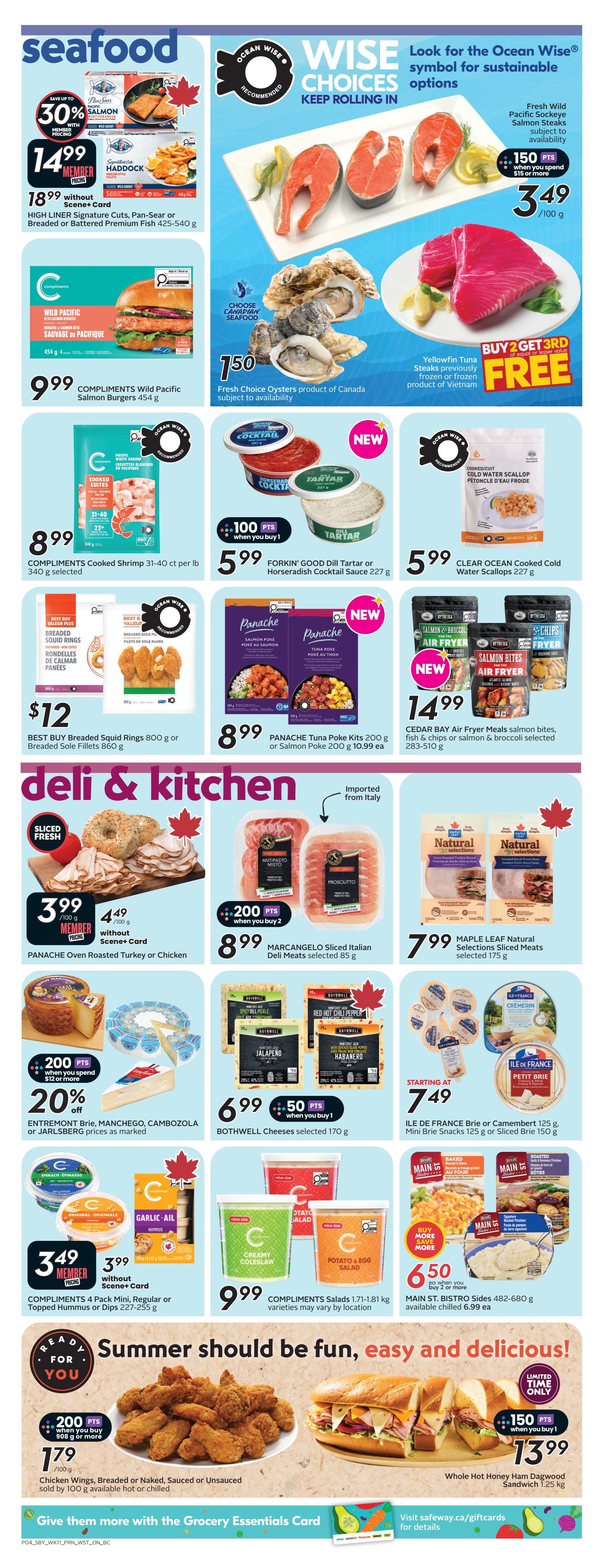 Safeway weekly flyer specials page 7. Seafood section features 'Save up to 30% with Member Pricing' on salmon, with 454g priced at $14.99 Member Price, and $18.99 for High Liner Signature Cuts, Pan-Sear or Breaded Premium Fish 425-540g. Also, 'Ocean Wise' recommended Fresh Wild Pacific Sockeye Salmon Steaks are $3.49 per 100g, with 150 bonus points when you spend $15 or more. Fresh Choice Oysters product of Canada are $1.50. Compliments Wild Pacific Salmon Burgers 454g are $9.99. Compliments Cooked Shrimp 31-40 ct per lb, 340g, are $8.99. 'New' FORKIN' GOOD Dill Tartar or Horseradish Cocktail Sauce 227g are $5.99 with 100 bonus points when you buy 1. 'New' CLEAR OCEAN Cooked Cold Water Scallops 227g are $5.99. 'New' Panache Tuna Poke Kits 200g or Salmon Poke 200g are $8.99 each, or $10.99 each. 'New' CEDAR BAY Air Fryer Meals salmon bites, fish & chips or salmon & broccoli selected 283-510g are $14.99. Deli & Kitchen section includes PANACHE Oven Roasted Turkey or Chicken at $3.99 per 100g Member Price, or $4.49 per 100g without Scene+ Card. MARCHANGELO Sliced Italian Deli Meats selected 85g are $8.99 when you buy 2, with 200 bonus points. MAPLE LEAF Natural Selections Sliced Meats selected 175g are $7.99. BOTHWELL Cheeses selected 170g are $6.99 with 50 bonus points when you buy 1, including Jalapeno, Small Batch, and Red Hot Chili Pepper Habanero varieties. ENTREMONT Brie, MANCHEGO, CAMBOZOLA or JARLSBERG prices as marked are 20% off with 200 bonus points when you spend $12 or more. ILE DE FRANCE Brie or Camembert 125g, Mini Brie Snacks 125g or Sliced Brie 150g start at $7.49. Compliments 4 Pack Mini, Regular or Topped Hummus or Dips 227-255g are $3.49 Member Price, or $3.99 without Scene+ Card. Compliments Salads 1.71-1.81 kg are $9.99, varieties may vary by location. MAIN ST. BISTRO Sides 482-680g are $6.50 when you buy 2 or more, available chilled at $6.99 each. 'Ready for You' section features Chicken Wings, Breaded or Naked, Sauced or Unsauced sold by 100g for $1.79, with 200 bonus points when you buy 908g or more. Whole Hot Honey Ham Dagwood Sandwich 1.25 kg is $13.99, with 150 bonus points when you buy 1, limited time only.