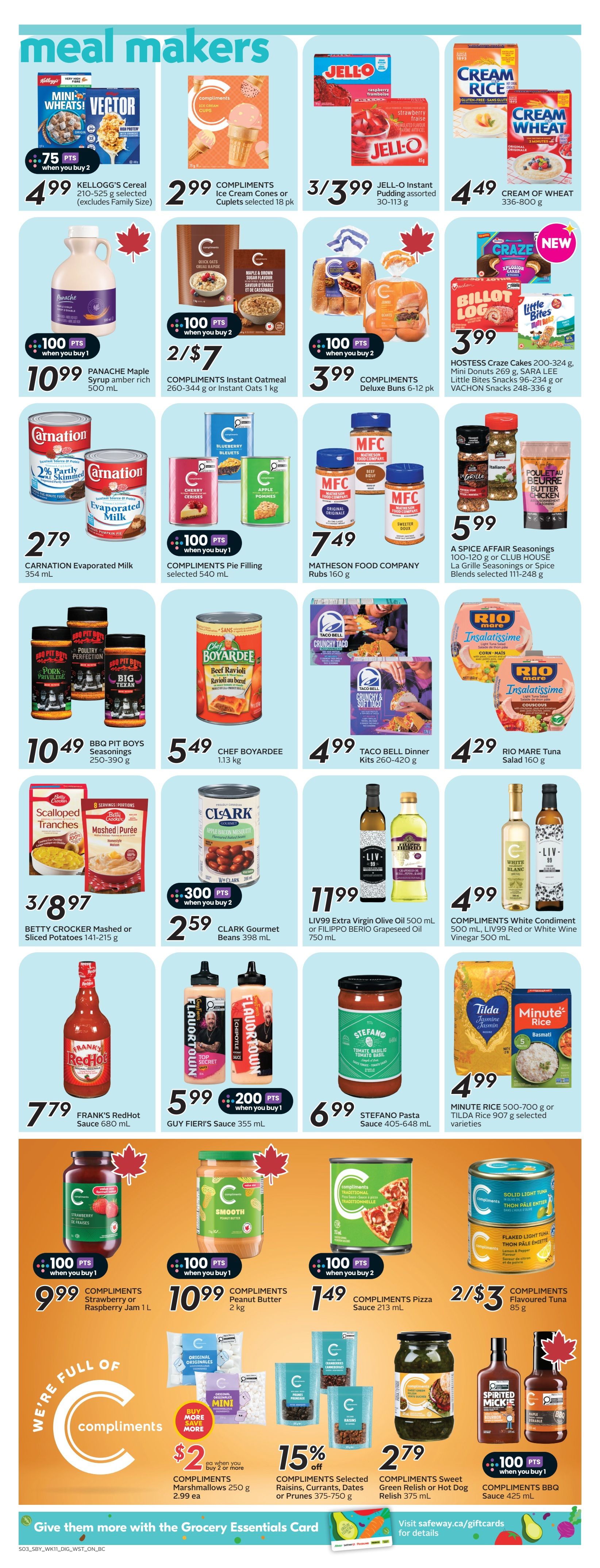 Safeway flyer page 11 features 'meal makers' with various deals. Highlights include Kellogg's Cereal for $4.99, Compliments Ice Cream Cones or Cuplets for $2.99, and Jell-O Instant Pudding for $3/399. Panache Maple Syrup is $10.99, and Compliments Instant Oatmeal is 2/$7. Hostess Mini Donuts and other snack cakes are $3.99. Carnation Evaporated Milk is $2.79, and Compliments Pie Filling is $7.49. Matheson Food Company Rubs are $7.49. BBQ Pit Boys Seasonings are $10.49, Chef Boyardee Beef Ravioli is $5.49, and Taco Bell Dinner Kits are $4.99. Rio Mare Tuna Salad is $4.29. Betty Crocker Mashed or Sliced Potatoes are 3/$8.97. Clark Gourmet Beans are $2.59. LIV99 Extra Virgin Olive Oil or Filippo Berio Grapeseed Oil are $11.99. Compliments White Condiment, Red or White Wine Vinegar are $4.99. Frank's RedHot Sauce is $7.79. Guy Fieri's Sauce is $5.99. Stefano Pasta Sauce is $6.99. Minute Rice or Tilda Rice are $4.99. Compliments Strawberry or Raspberry Jam is $9.99. Compliments Peanut Butter is $10.99. Compliments Pizza Sauce is $1.49. Compliments Flavoured Tuna is 2/$3. Compliments Marshmallows are $2 each when you buy 2 or more. Compliments Selected Raisins, Currants, Dates or Prunes are 15% off. Compliments Sweet Green Relish or Hot Dog Relish is $2.79. Compliments BBQ Sauce is also available. The page also promotes the Grocery Essentials Card.