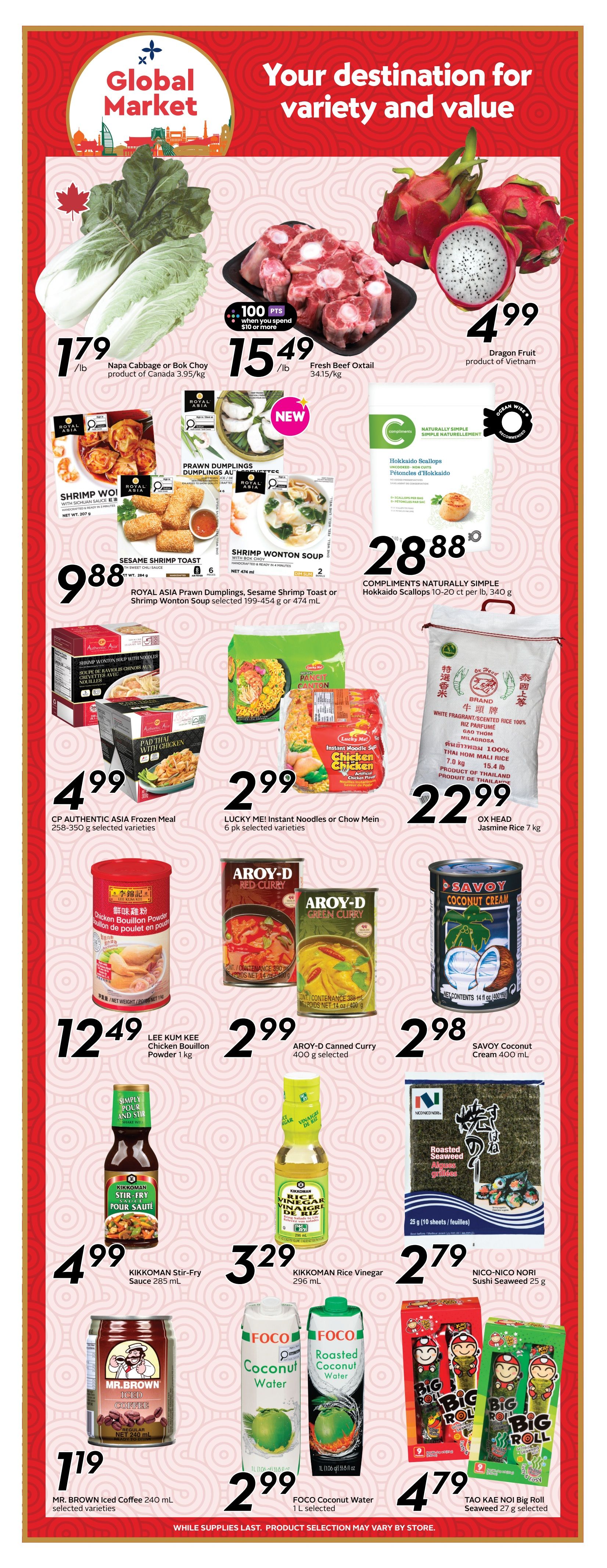 Safeway flyer page 14 features 'Global Market' specials. Highlights include Napa Cabbage or Bok Choy for $1.79/lb, Fresh Beef Oxtail for $15.49/lb with 100 bonus points when you spend $10 or more, and Dragon Fruit for $4.99/lb. Also featured are Royal Asia Prawn Dumplings, Sesame Shrimp Toast, and Shrimp Wonton Soup for $9.88. Compliments Naturally Simple Hokkaido Scallops are $28.88. CP Authentic Asia Frozen Meals are $4.99, Lucky Me Instant Noodles or Chow Mein are $2.99 for a 6-pack, and Ox Head Jasmine Rice 7 kg is $22.99. Lee Kum Kee Chicken Bouillon Powder 1 kg is $12.49, Aroy-D Canned Curry 400g is $2.99, and Savoy Coconut Cream 400 mL is $2.98. Kikkoman Stir-Fry Sauce 285 mL is $4.99, Kikkoman Rice Vinegar 296 mL is $3.29, and Nico-Nico Nori Sushi Seaweed 25g is $2.79. Mr. Brown Iced Coffee 240 mL selected varieties are $1.19, Foco Coconut Water 1 L is $2.99, and Tao Kae Noi Big Roll Seaweed 27g selected varieties are $4.79.