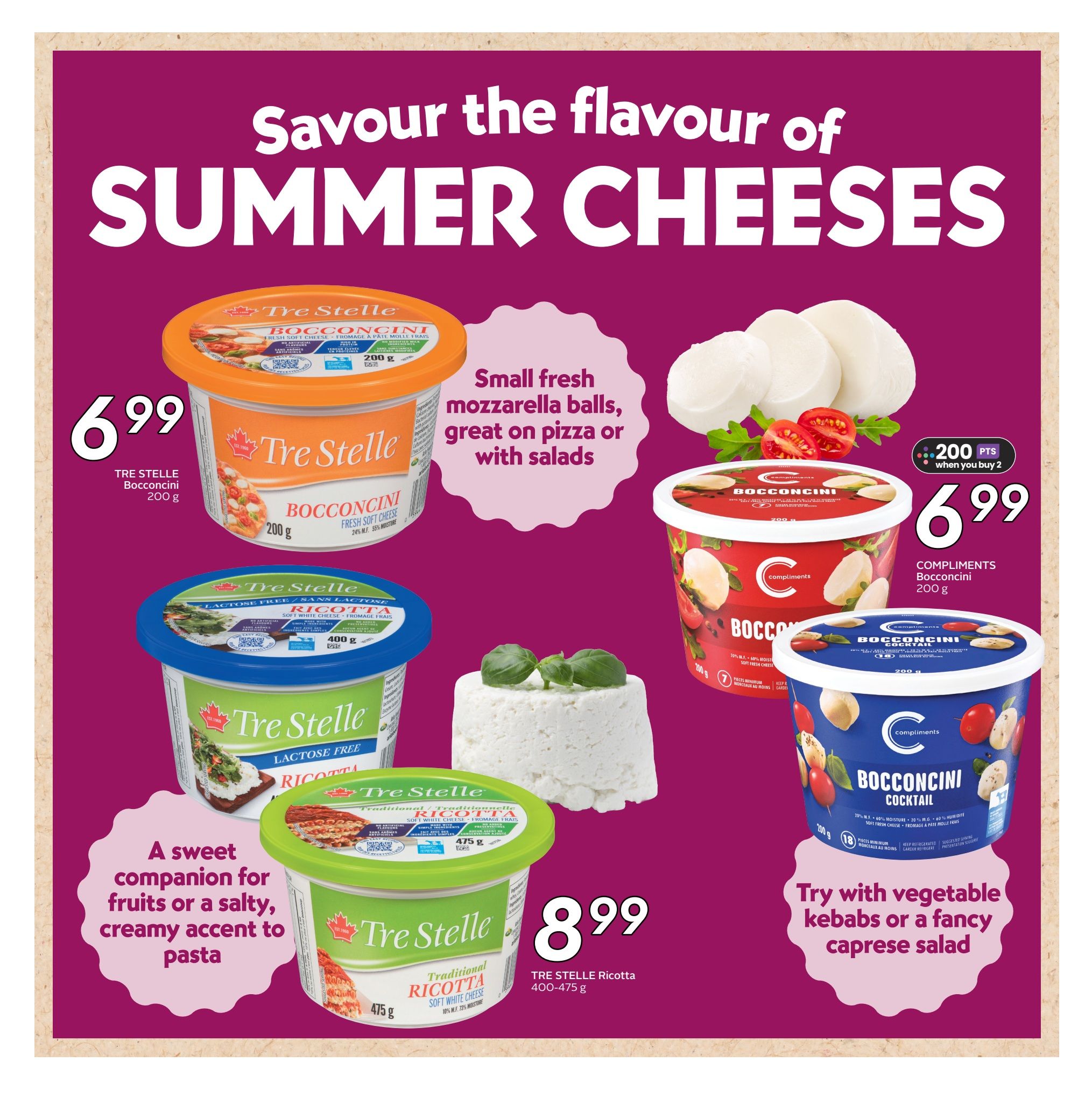 Safeway flyer page 17 featuring a variety of summer cheeses. Tre Stelle Bocconcini fresh soft cheese 200g is on sale for $6.99. Compliments Bocconcini Cocktail soft fresh cheese 200g is also $6.99 and includes a '200 points when you buy 2' offer. Tre Stelle Lactose Free Ricotta soft white cheese 400g and Tre Stelle Traditional Ricotta soft white cheese 400-475g are featured at $8.99. The page highlights Bocconcini as small fresh mozzarella balls great for pizza or salads, and Ricotta as a sweet companion for fruits or a creamy pasta accent. It also suggests trying Bocconcini Cocktail with vegetable kebabs or caprese salad.