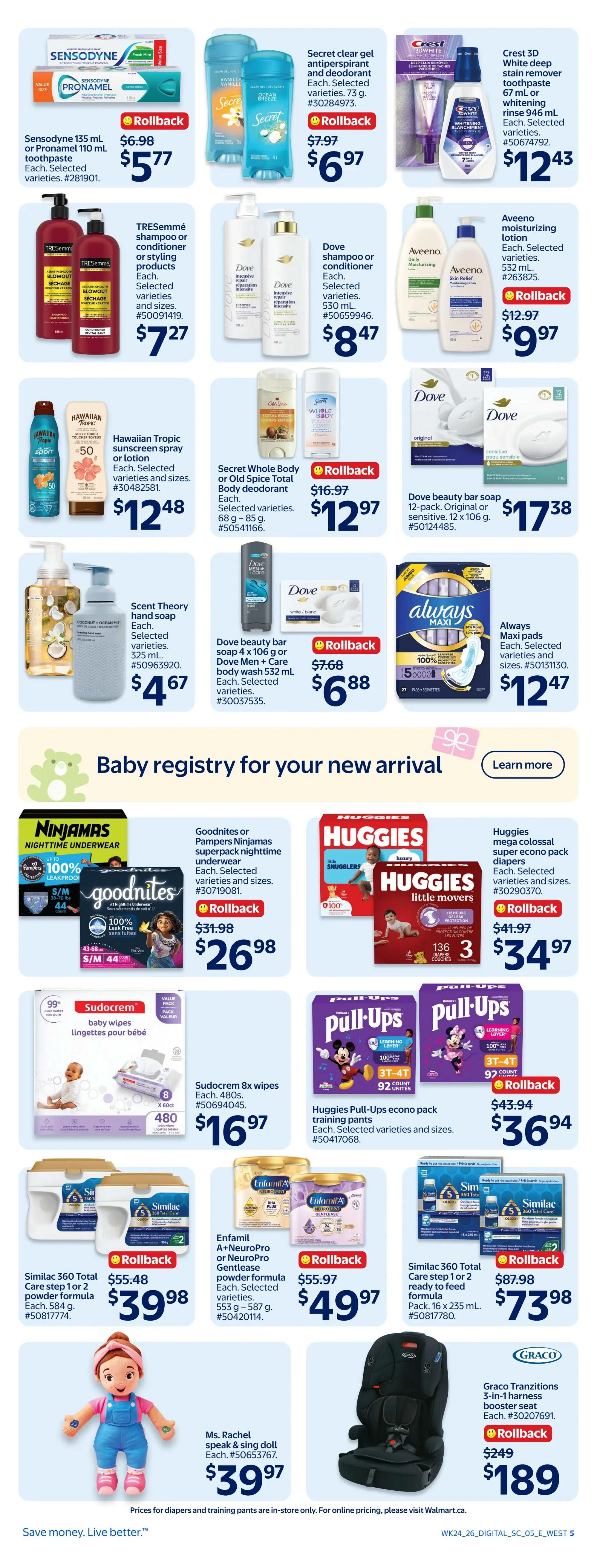 Walmart Canada weekly flyer specials page 5 features a variety of personal care items and baby products. Deals include Sensodyne 135 mL or Pronamel 110 mL toothpaste for $5.77, Secret clear gel antiperspirant and deodorant for $6.97, and Crest 3D White deep stain remover toothpaste or rinse for $12.43. TRESemmé shampoo or conditioner is $7.27, Dove shampoo or conditioner is $8.47, and Aveeno moisturizing lotion is $9.97. Hawaiian Tropic sunscreen spray or lotion is $12.48. Secret Whole Body or Old Spice Total Body deodorant is $12.97. Scent Theory hand soap is $4.67. Dove beauty bar soap 12-pack is $17.38, and Dove Men + Care body wash is $6.88. Always Maxi pads are $12.47. For baby items, Goodnites or Pampers Ninjamas nighttime underwear is $26.98. Huggies mega colossal super econo pack diapers are $34.97. Sudocrem 8x wipes (480 count) are $16.97. Huggies Pull-Ups econo pack training pants are $36.94. Enfamil A+ NeuroPro or NeuroPro Gentlease powder formula is $49.97. Similac 360 Total Care step 1 or 2 ready-to-feed formula is $73.98. Also featured is the Ms. Rachel speak & sing doll for $39.97 and a Graco Tranzitions 3-in-1 harness booster seat for $189. Prices for diapers and training pants are in-store only.