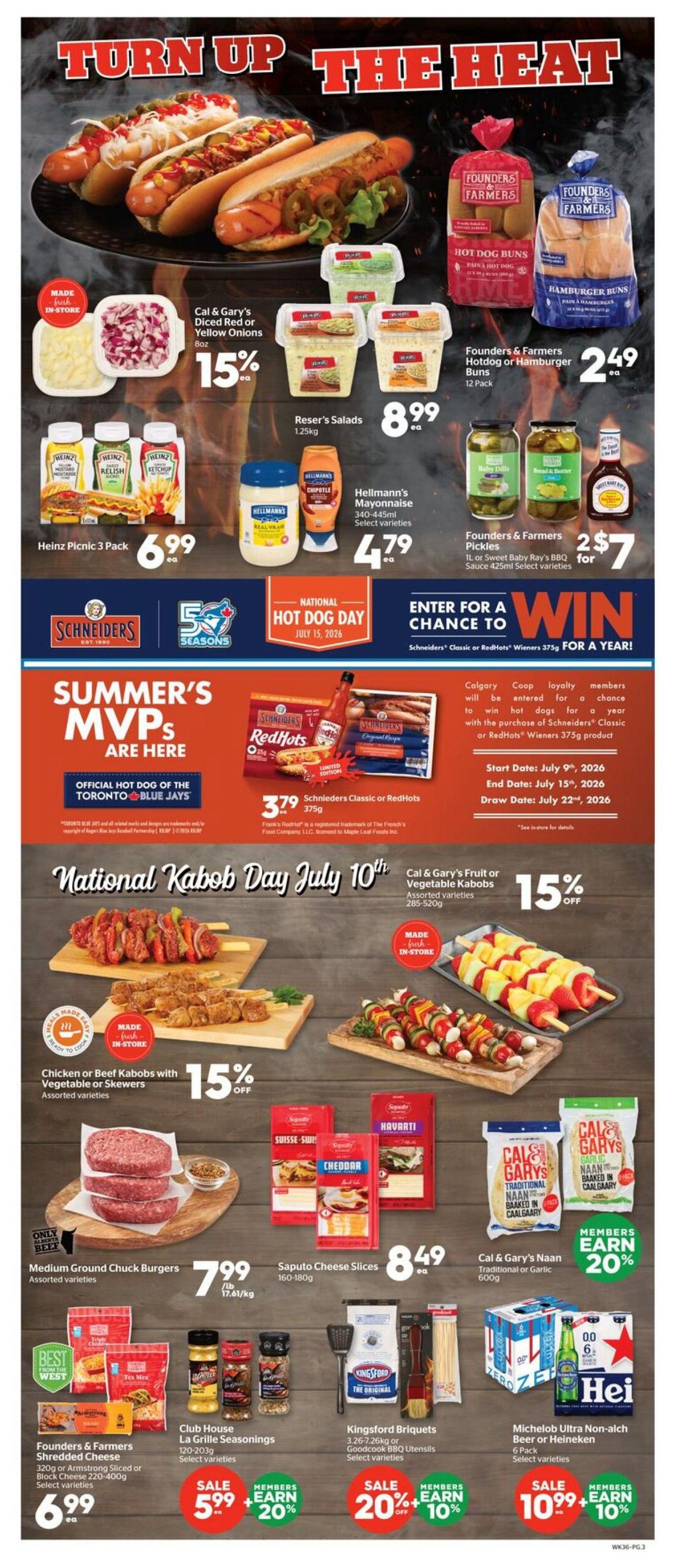 Calgary Co-op Weekly Flyer Specials Page 3. Features 'Turn Up The Heat' theme with hot dog and kabob specials. Includes Cal & Gary's Diced Red or Yellow Onions at 15% off, Reser's Salads for $8.99, Founders & Farmers Hot Dog or Hamburger Buns for $2.49, and Founders & Farmers pickles or BBQ sauce for 2 for $7. Heinz Picnic Pack is $6.99. Hellmann's Mayonnaise (340-445ml) is $4.79. National Hot Dog Day is July 15, 2026, with a chance to win Schieders Classic or RedHots Wieners for a year with purchase. Schieders Classic or RedHots Wieners 375g are $3.79. National Kabob Day is July 10th. Features Chicken or Beef Kabobs with Vegetable or Skewers at 15% off. Cal & Gary's Fruit or Vegetable Kabobs are also 15% off. Medium Ground Chuck Burgers are $7.99/lb. Saputo Cheese Slices (160-180g) are $8.49. Founders & Farmers Shredded Cheese (320g or Block Cheese 220-400g) is $6.99. Club House La Grille Seasonings (120-203g) are on sale for $5.99 and members earn 20% back. Kingsford Briquets (3.26-7.26kg) or Goodcook BBQ Utensils are on sale for 20% off and members earn 10% back. Michelob Ultra Non-alcoholic Beer or Heineken 6 Pack is $10.99 and members earn 10% back.