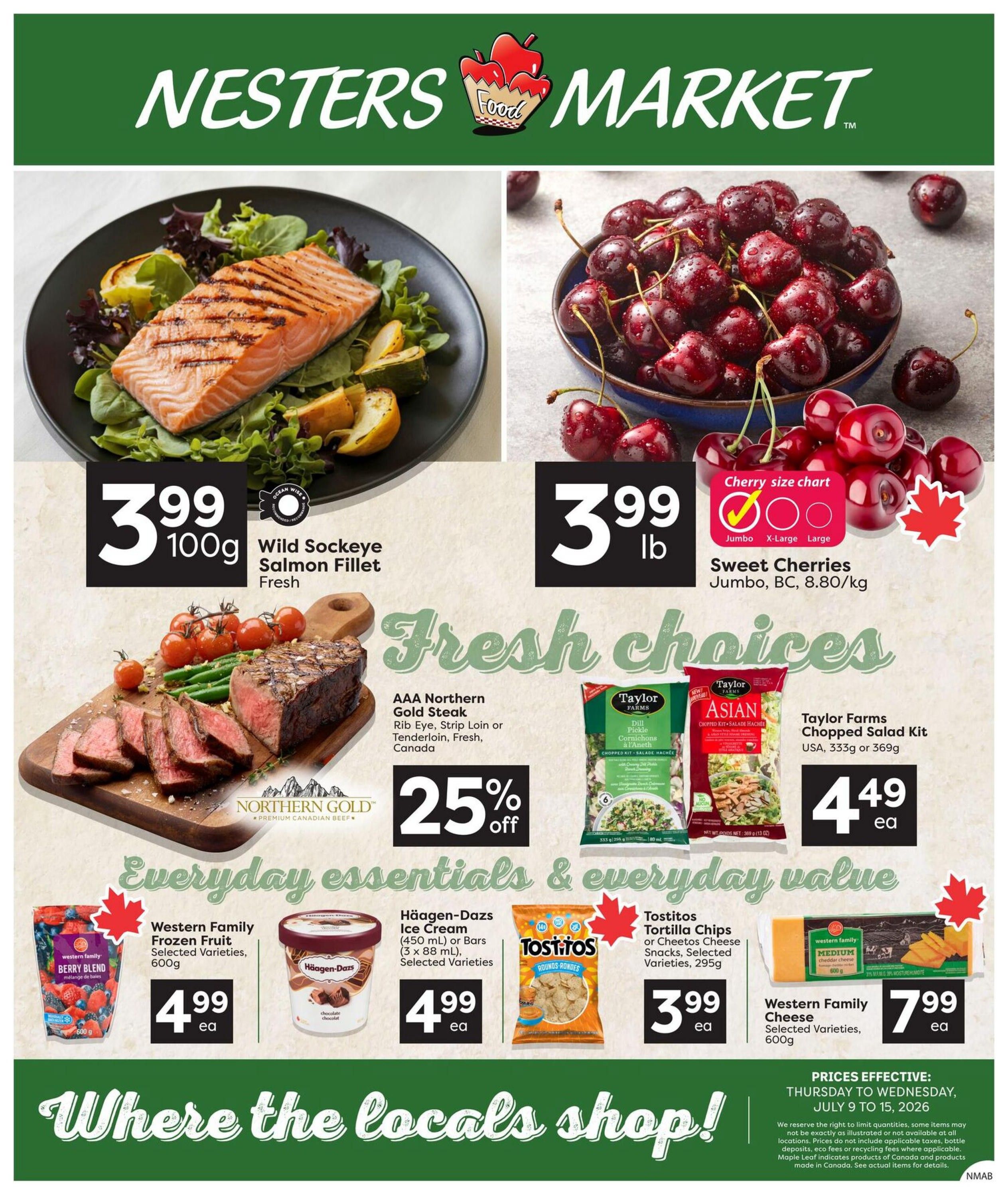 Nesters Market weekly flyer specials page 1. Features Wild Sockeye Salmon Fillet fresh for $3.99 per 100g and Jumbo Sweet Cherries for $3.99 per lb. Also available is AAA Northern Gold Steak, Rib Eye, Strip Loin or Tenderloin, fresh from Canada, with a 25% off discount. Everyday essentials and value include Western Family Frozen Fruit, selected varieties, 600g for $4.99 each, Häagen-Dazs Ice Cream (450 ml) or Bars (3 x 88 ml), selected varieties, for $4.99 each, Tostitos Tortilla Chips or Cheetos Cheese Snacks, selected varieties, 295g for $3.99 each, and Taylor Farms Chopped Salad Kit, USA, 333g or 369g for $4.49 each. Western Family Medium Cheddar Cheese, selected varieties, 600g is priced at $7.99 each. Prices are effective Thursday, July 9 to Wednesday, July 15, 2026.