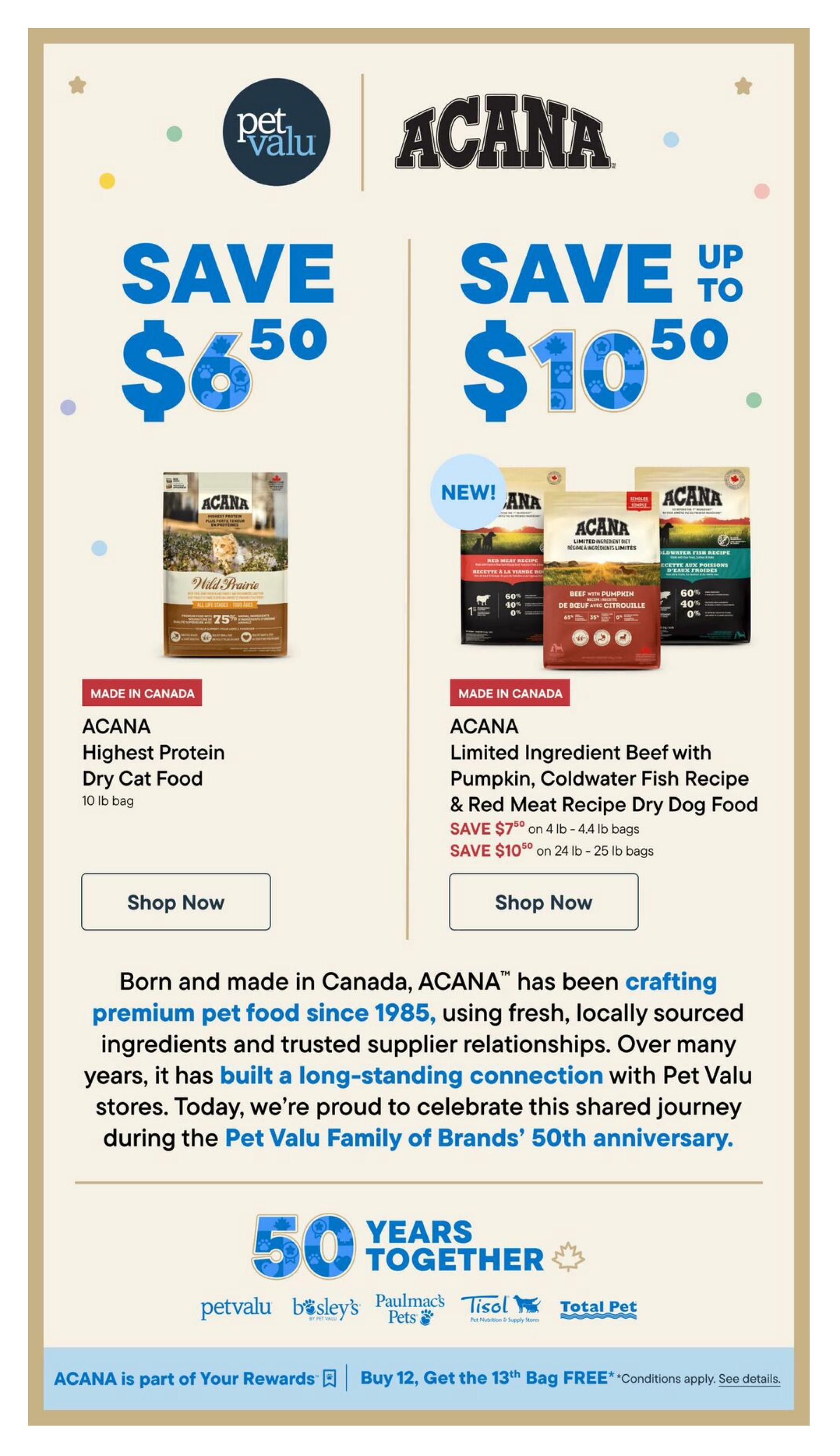 Pet Valu flyer specials page 8 featuring ACANA pet food. Save $6.50 on ACANA Highest Protein Dry Cat Food, 10 lb bag. Save up to $10.50 on ACANA Limited Ingredient Beef with Pumpkin, Coldwater Fish Recipe & Red Meat Recipe Dry Dog Food, available in 4 lb - 4.4 lb bags with a $7.50 saving and 24 lb - 25 lb bags with a $10.50 saving. Both products are made in Canada. The page also highlights ACANA's 50 Years Together with Pet Valu Family of Brands, celebrating premium pet food crafted since 1985. ACANA is part of Your Rewards and offers a Buy 12, Get the 13th Bag FREE promotion.