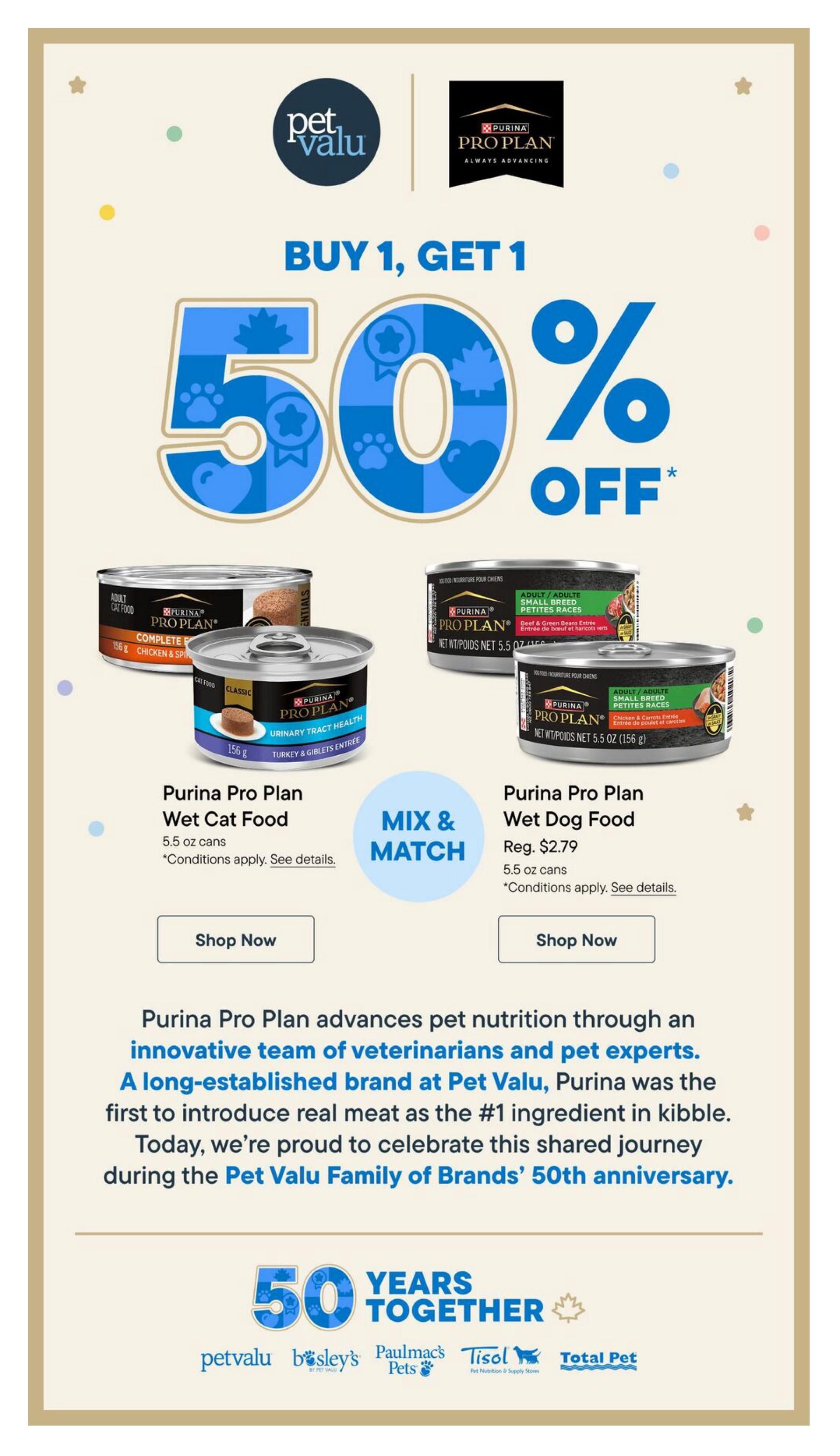 Pet Valu flyer page featuring a Buy 1, Get 1 50% off promotion on Purina Pro Plan Wet Cat Food and Wet Dog Food. The Purina Pro Plan Wet Cat Food is available in 5.5 oz cans, with conditions applying. The Purina Pro Plan Wet Dog Food is also in 5.5 oz cans, with a regular price of $2.79, and conditions apply. Both items are eligible for a Mix & Match offer. The page also includes a message celebrating the 50th anniversary of the Pet Valu Family of Brands, highlighting Purina's role in advancing pet nutrition. The bottom of the page displays logos for Pet Valu, Bosley's, Paulmac's Pets, Tisol, and Total Pet, signifying 50 Years Together.