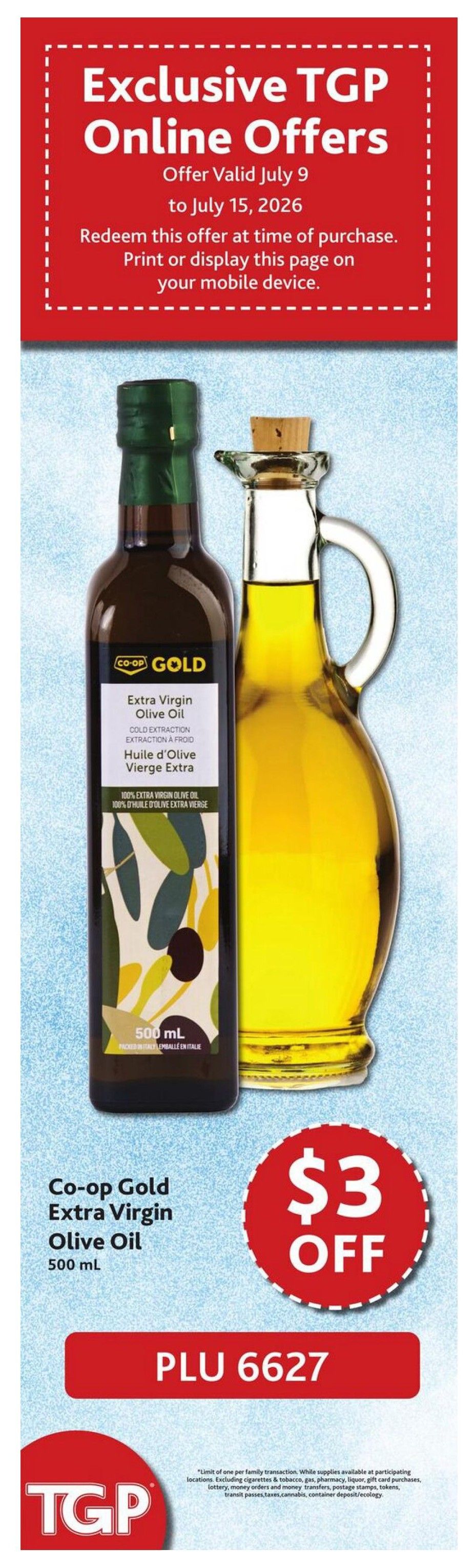 TGP The Grocery People exclusive online offer valid July 9 to July 15, 2026. Redeem this offer at time of purchase by printing or displaying this page on your mobile device. Featured product is Co-op Gold Extra Virgin Olive Oil, 500 mL, with a $3 off offer. The PLU code is 6627. This offer is limited to one per family transaction and excludes certain items like cigarettes, tobacco, gas, pharmacy, liquor, gift card purchases, lottery, money orders, postage stamps, tokens, transit passes, taxes, cannabis, and container deposit/ecology.