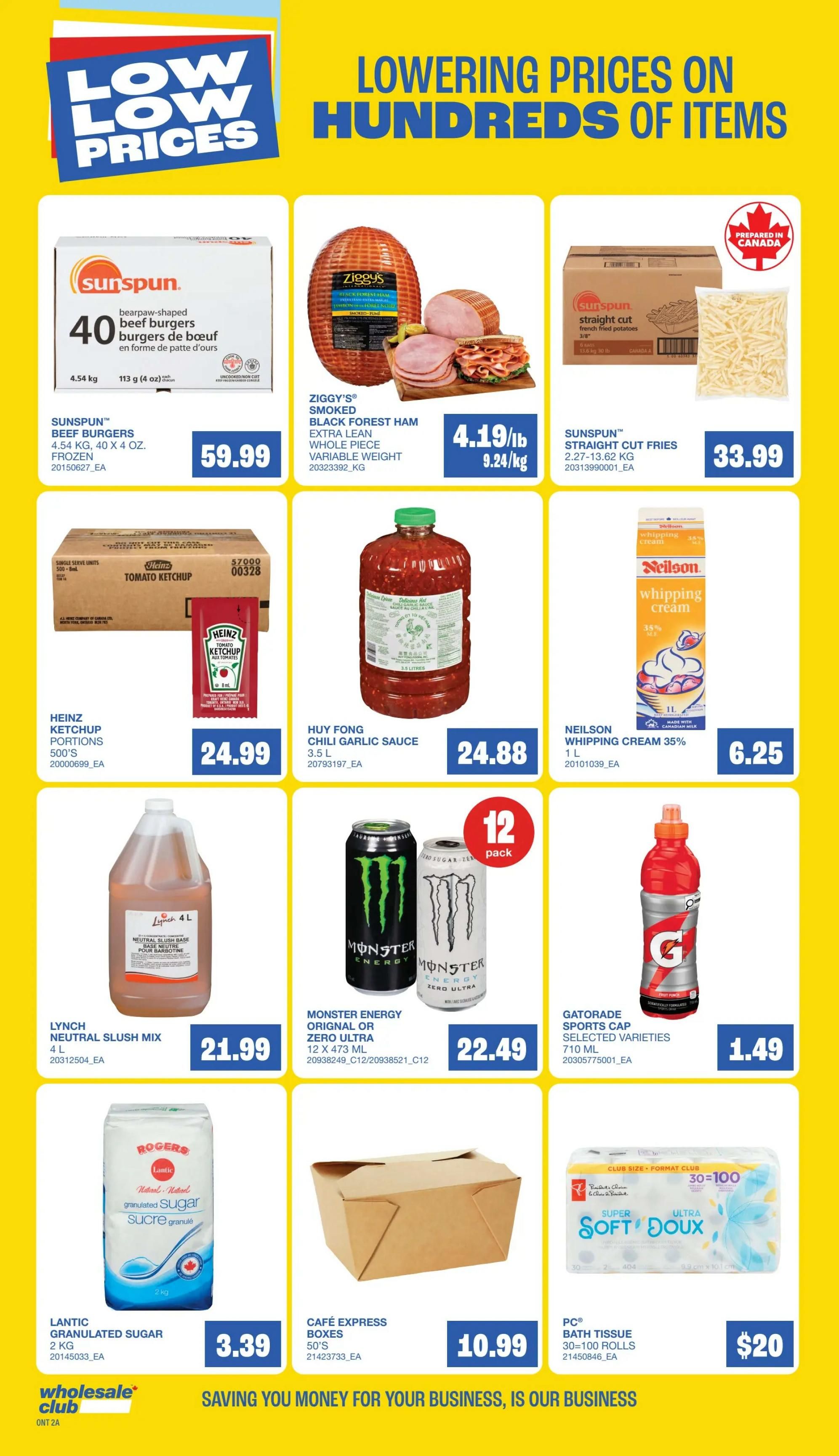 Wholesale Club flyer page 10 features 'Low Low Prices' and 'Lowering Prices on Hundreds of Items'. Featured products include Sunspun Beef Burgers, 4.54 kg, for $59.99. Ziggy's Smoked Black Forest Ham, extra lean, whole piece, variable weight, is priced at $4.19/lb or $9.24/kg. Sunspun Straight Cut Fries, 2.27-13.62 kg, cost $33.99. Heinz Ketchup Portions, 500's, are $24.99. Huy Fong Chili Garlic Sauce, 3.5 L, is $24.88. Neilson Whipping Cream 35%, 1 L, is $6.25. Lynch Neutral Slush Mix, 4 L, is $21.99. Monster Energy Original or Zero Ultra, 12 x 473 mL, is $22.49. Gatorade Sports Cap Selected Varieties, 710 mL, is $1.49. Lantic Granulated Sugar, 2 kg, is $3.39. Café Express Boxes, 50's, are $10.99. PC Bath Tissue, 30-100 rolls, is $20. The bottom of the page states 'Saving You Money For Your Business, Is Our Business.