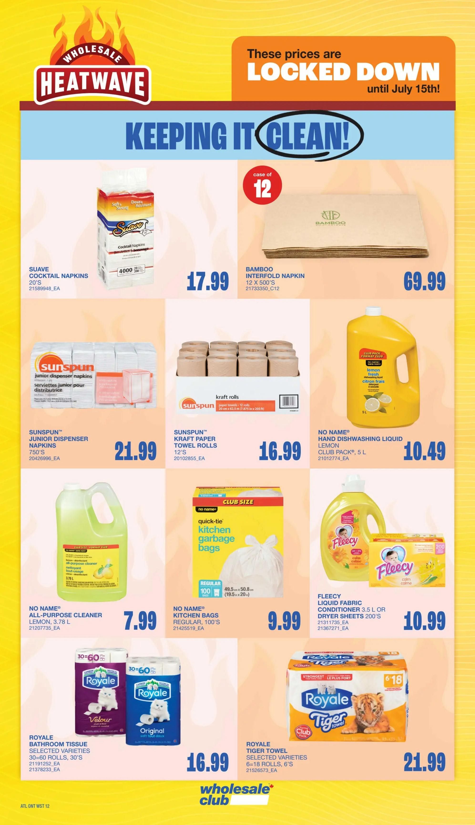 Wholesale Club Heatwave flyer, page 20. Prices are locked down until July 15th. Featured products include Suave Cocktail Napkins, 4000 count, for $17.99. Bamboo Interfold Napkins, 12 x 500's, are $69.99. Sunspun Junior Dispenser Napkins, 750's, are $21.99. Sunspun Kraft Paper Towel Rolls, 12 rolls, are $16.99. No Name Lemon Hand Dishwashing Liquid, 5 L club pack, is $10.49. No Name All-Purpose Cleaner Lemon, 3.78 L, is $7.99. No Name Kitchen Bags, regular, 100 count, are $9.99. Fleecy Liquid Fabric Conditioner or Dryer Sheets, 3.5 L or 200's, are $10.99. Royale Bathroom Tissue, selected varieties, 30-60 rolls, are $16.99. Royale Tiger Towel, selected varieties, 6-18 rolls, are $21.99.