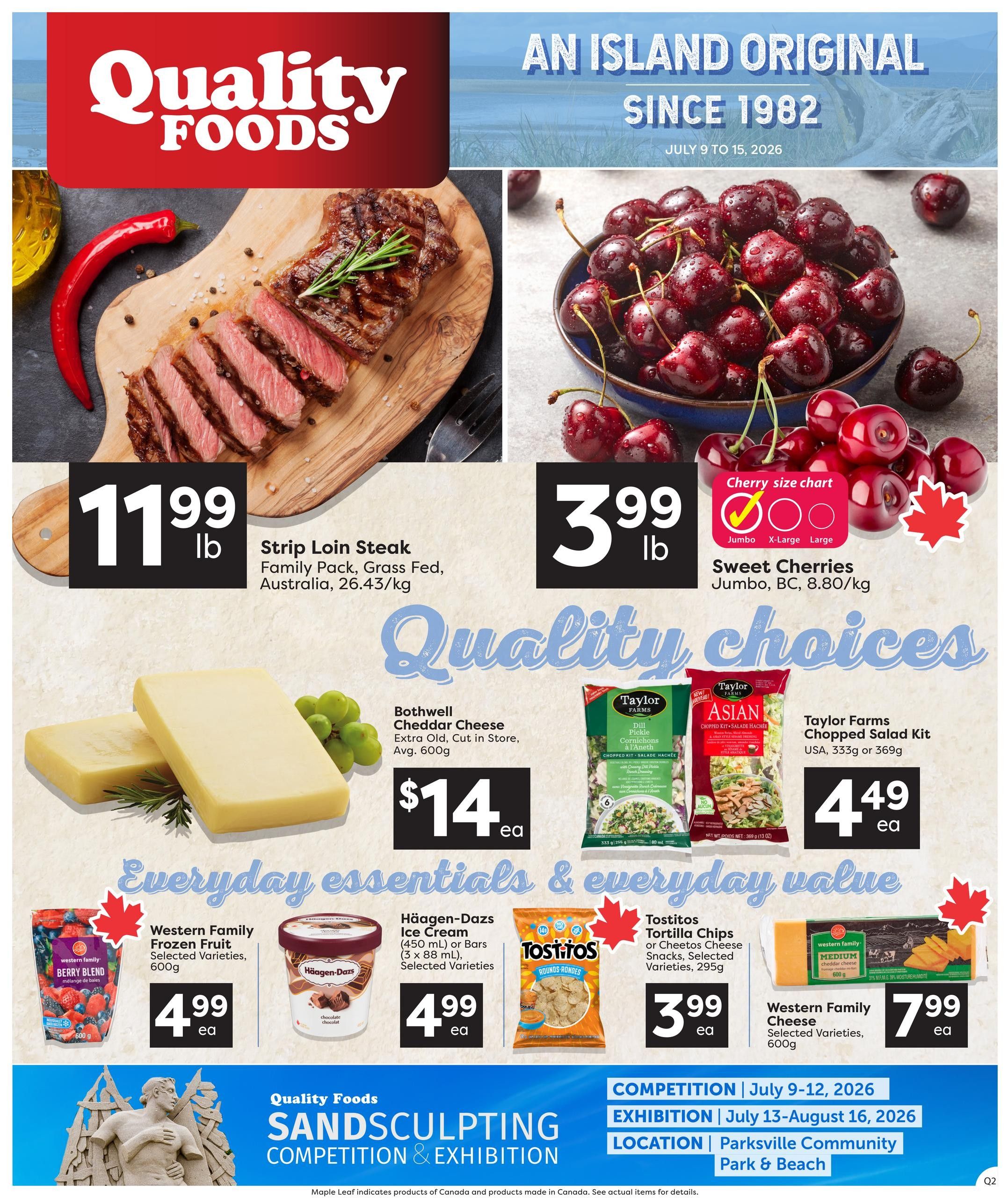Quality Foods flyer featuring 'An Island Original Since 1982' from July 9 to 15, 2026. Highlights include Strip Loin Steak, Family Pack, Grass Fed, Australia, for $11.99 per lb. Sweet Cherries (Jumbo, BC) are $3.99 per lb. Also featured is Bothwell Cheddar Cheese, Extra Old, Cut in Store, Avg. 600g for $14. ea. Taylor Farms Chopped Salad Kits, USA, are available for $4.49 ea. Everyday essentials include Western Family Frozen Fruit, Berry Blend, 600g for $4.99 ea, Häagen-Dazs Ice Cream (450 ml) or Bars (3 x 88 ml), Selected Varieties for $4.99 ea, Tostitos Tortilla Chips or Cheetos Cheese Snacks, Selected Varieties, 295g for $3.99 ea, and Western Family Cheese, Medium Cheddar, 600g for $7.99 ea. The flyer also announces a Sandsculpting Competition & Exhibition from July 9-16, 2026, located at Parksville Community Park & Beach.