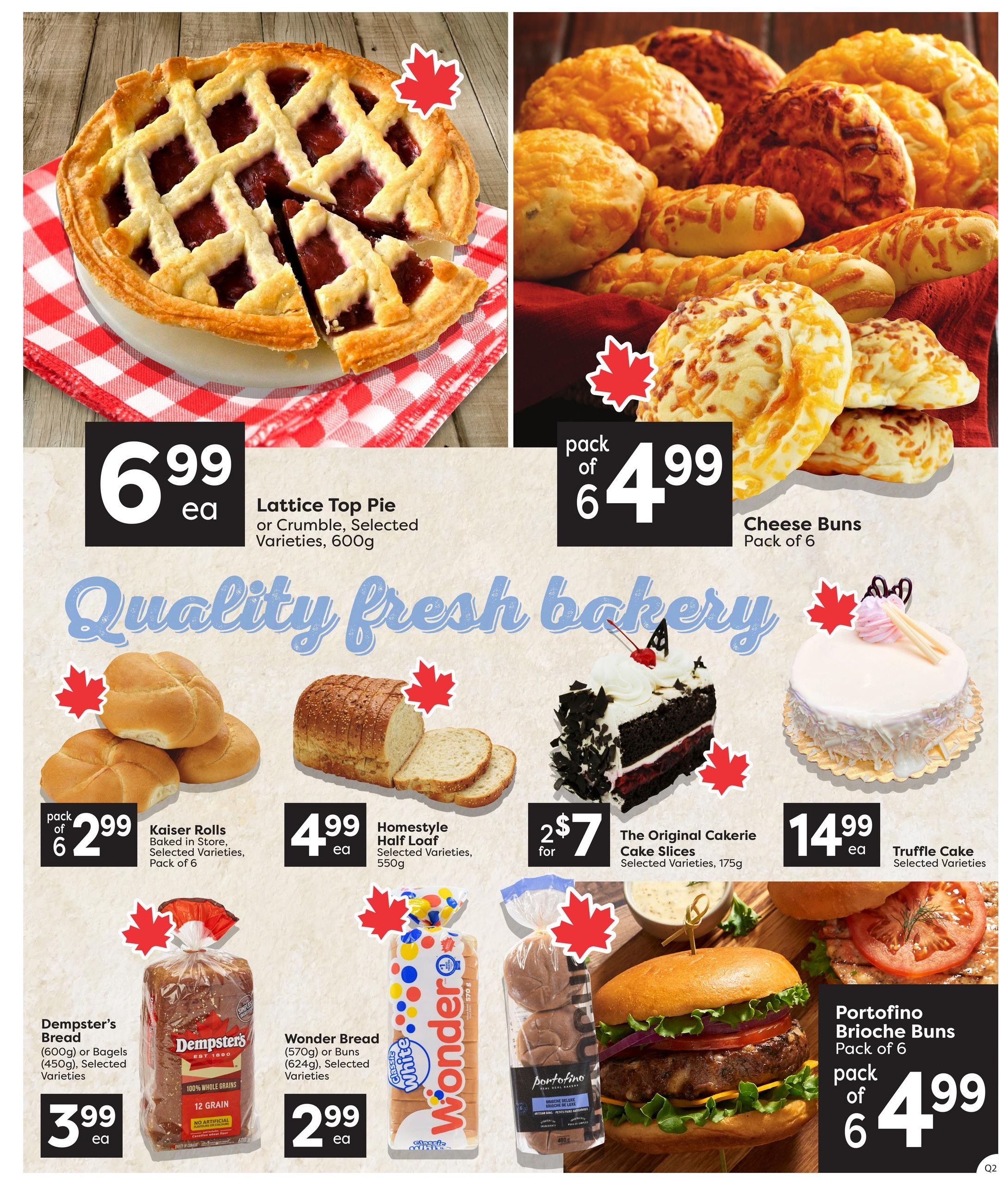 Quality Foods weekly flyer specials, page 6. Featuring a Lattice Top Pie or Crumble, Selected Varieties, 600g for $6.99 each. Also available are Cheese Buns, Pack of 6 for $4.99. Fresh bakery items include Kaiser Rolls, Baked in Store, Selected Varieties, Pack of 6 for $2.99. Homestyle Half Loaf, Selected Varieties, 550g for $4.99 each. The Original Cakerie Cake Slices, Selected Varieties, 175g for 2 for $7. Truffle Cake, Selected Varieties for $14.99 each. Dempster's Bread (600g) or Bagels (450g), Selected Varieties for $3.99 each. Wonder Bread (570g) or Buns (624g), Selected Varieties for $2.99 each. Portofino Brioche Buns, Pack of 6 for $4.99.