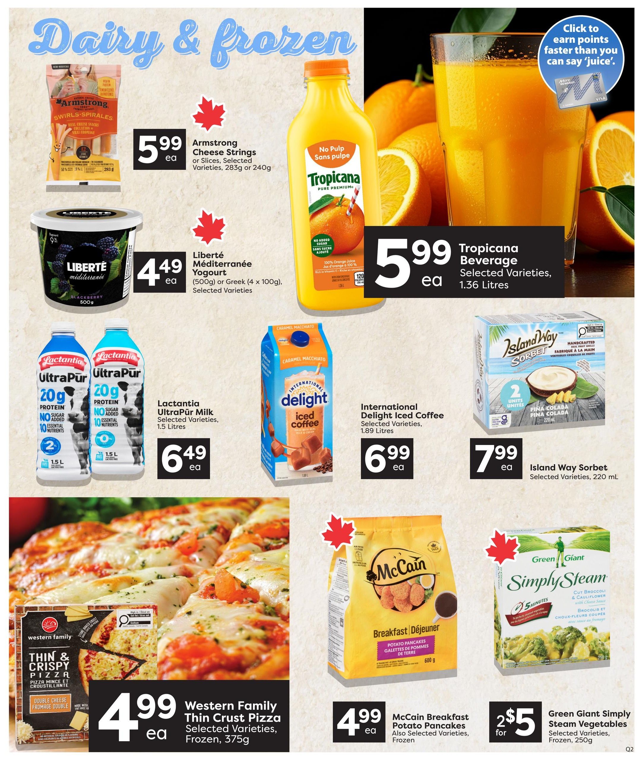 Quality Foods weekly flyer specials page 8 features dairy and frozen items. Armstrong Cheese Strings or Slices are $5.99 each, available in 283g or 240g. Liberté Méditerranée Yogurt is $4.49 each for 500g or Greek (4 x 100g) selected varieties. Tropicana Beverage, selected varieties, 1.36 Litres is $5.99. Lactantia UltraPur Milk, selected varieties, 1.5 Litres is $6.49. International Delight Iced Coffee, selected varieties, 1.89 Litres is $6.99. Island Way Sorbet, selected varieties, 220 mL is $7.99. Western Family Thin Crust Pizza, selected varieties, frozen, 375g is $4.99. McCain Breakfast Potato Pancakes, also selected varieties, frozen, 600g is $4.99. Green Giant Simply Steam Vegetables, selected varieties, frozen, 250g are 2 for $5.