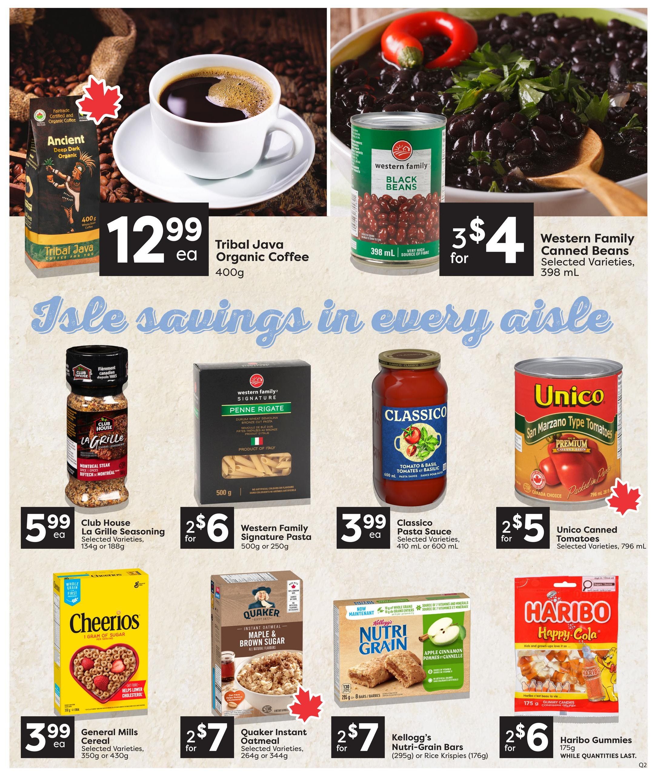 Quality Foods weekly flyer specials page 11 features Tribal Java Organic Coffee 400g for $12.99 each, and Western Family Canned Black Beans 398 mL for 3 for $4. Also on sale is Club House La Grille Seasoning, selected varieties, 134g or 188g for $5.99 each. Western Family Signature Penne Rigate pasta, 500g or 250g, is 2 for $6. Classico Pasta Sauce, selected varieties, 410 mL or 600 mL, is $3.99 each. Unico Canned San Marzano Type Tomatoes, selected varieties, 796 mL, are 2 for $5. In the cereal and breakfast aisle, General Mills Cereal, selected varieties, 350g or 430g, is $3.99 each. Quaker Instant Oatmeal, selected varieties, 264g or 344g, is 2 for $7. Kellogg's Nutri-Grain Bars (295g) or Rice Krispies (176g) are 2 for $7. Haribo Gummies 175g are 2 for $6 while quantities last.