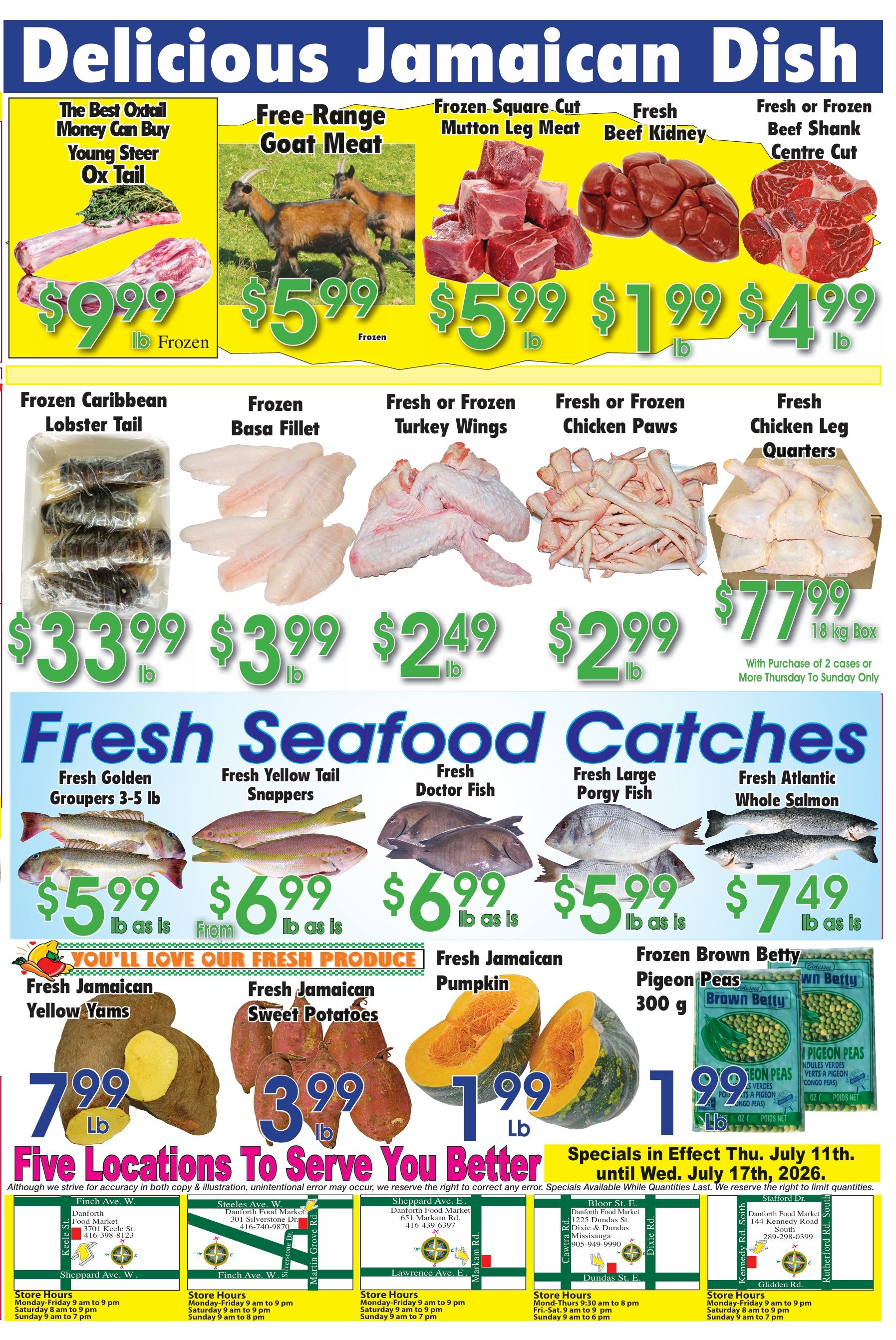 Danforth Food Market weekly flyer specials page 2 features a 'Delicious Jamaican Dish' theme. Top row offers: Frozen Oxtail at $9.99 lb, Free Range Goat Meat at $5.99 lb, Frozen Square Cut Mutton Leg Meat at $5.99 lb, Fresh Beef Kidney at $1.99 lb, and Fresh or Frozen Beef Shank Centre Cut at $4.99 lb. The second row showcases: Frozen Caribbean Lobster Tail at $33.99 lb, Frozen Basa Fillet at $3.99 lb, Fresh or Frozen Turkey Wings at $2.49 lb, Fresh or Frozen Chicken Paws at $2.99 lb, and Fresh Chicken Leg Quarters at $77.99 for an 18 kg box, with a special offer of 'With Purchase of 2 cases or More Thursday To Sunday Only'. The 'Fresh Seafood Catches' section includes: Fresh Golden Groupers 3-5 lb at $5.99 lb, Fresh Yellow Tail Snappers at $6.99 lb, Fresh Doctor Fish at $6.99 lb, Fresh Large Porgy Fish at $5.99 lb, and Fresh Atlantic Whole Salmon at $7.49 lb. The 'You'll Love Our Fresh Produce' section features: Fresh Jamaican Yellow Yams at $7.99 lb, Fresh Jamaican Sweet Potatoes at $3.99 lb, and Fresh Jamaican Pumpkin at $1.99 lb. Also available is Frozen Brown Betty Pigeon Peas at $1.99 for 300g. The flyer highlights 'Five Locations to Serve You Better' with store hours and addresses for Danforth Food Market locations on Keeler St., Finch Ave. W., Steele Ave. W., Sheppard Ave. E., Bloor St. E., and Stafford Dr. Specials are in effect Thursday, July 11th until Wednesday, July 17th, 2026.